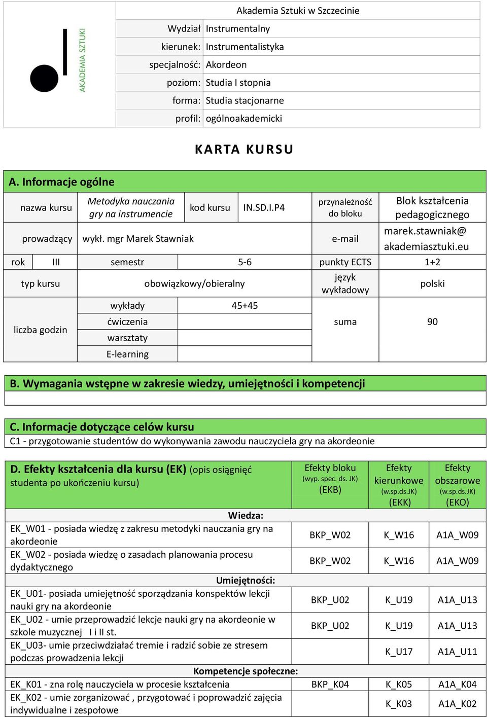 KARTA KU RSU kod kursu IN.SD.I.P4 przynależność do bloku e-mail Blok kształcenia pedagogicznego marek.stawniak@ akademiasztuki.