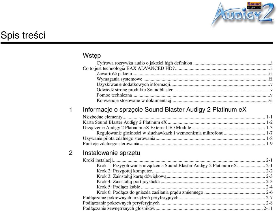 .. 1-1 Karta Sound Blaster Audigy 2 Platinum ex... 1-2 Urządzenie Audigy 2 Platinum ex External I/O Module... 1-3 Regulowanie głośności w słuchawkach i wzmocnienia mikrofonu.