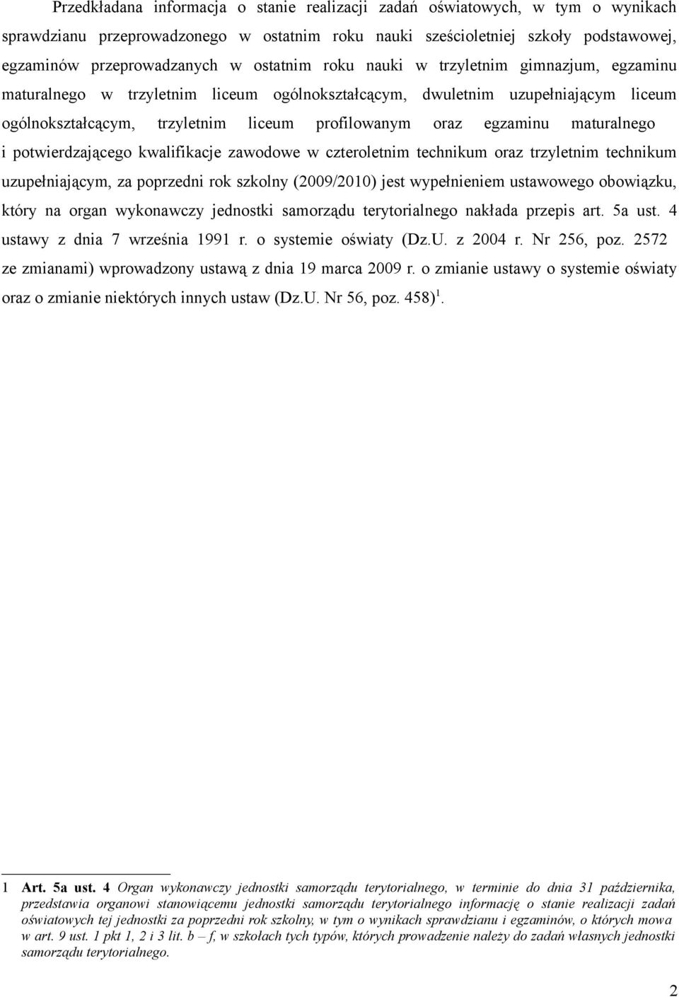 maturalnego i potwierdzającego kwalifikacje zawodowe w czteroletnim technikum oraz trzyletnim technikum uzupełniającym, za poprzedni rok szkolny (2009/2010) jest wypełnieniem ustawowego obowiązku,