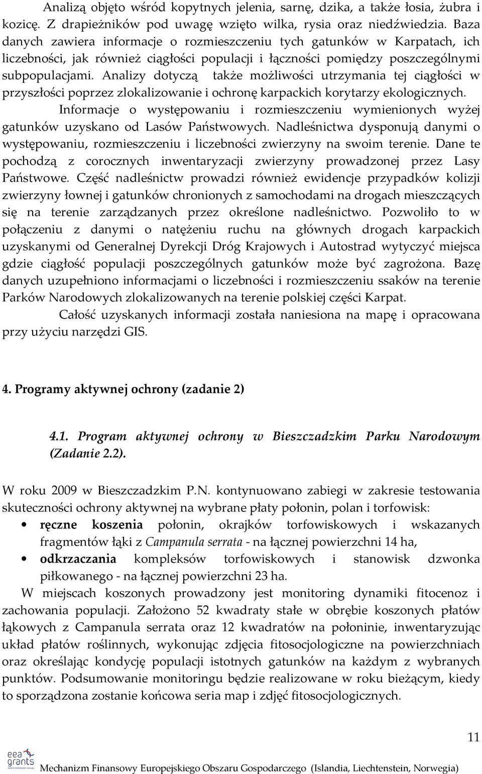 Analizy dotyczą także możliwości utrzymania tej ciągłości w przyszłości poprzez zlokalizowanie i ochronę karpackich korytarzy ekologicznych.