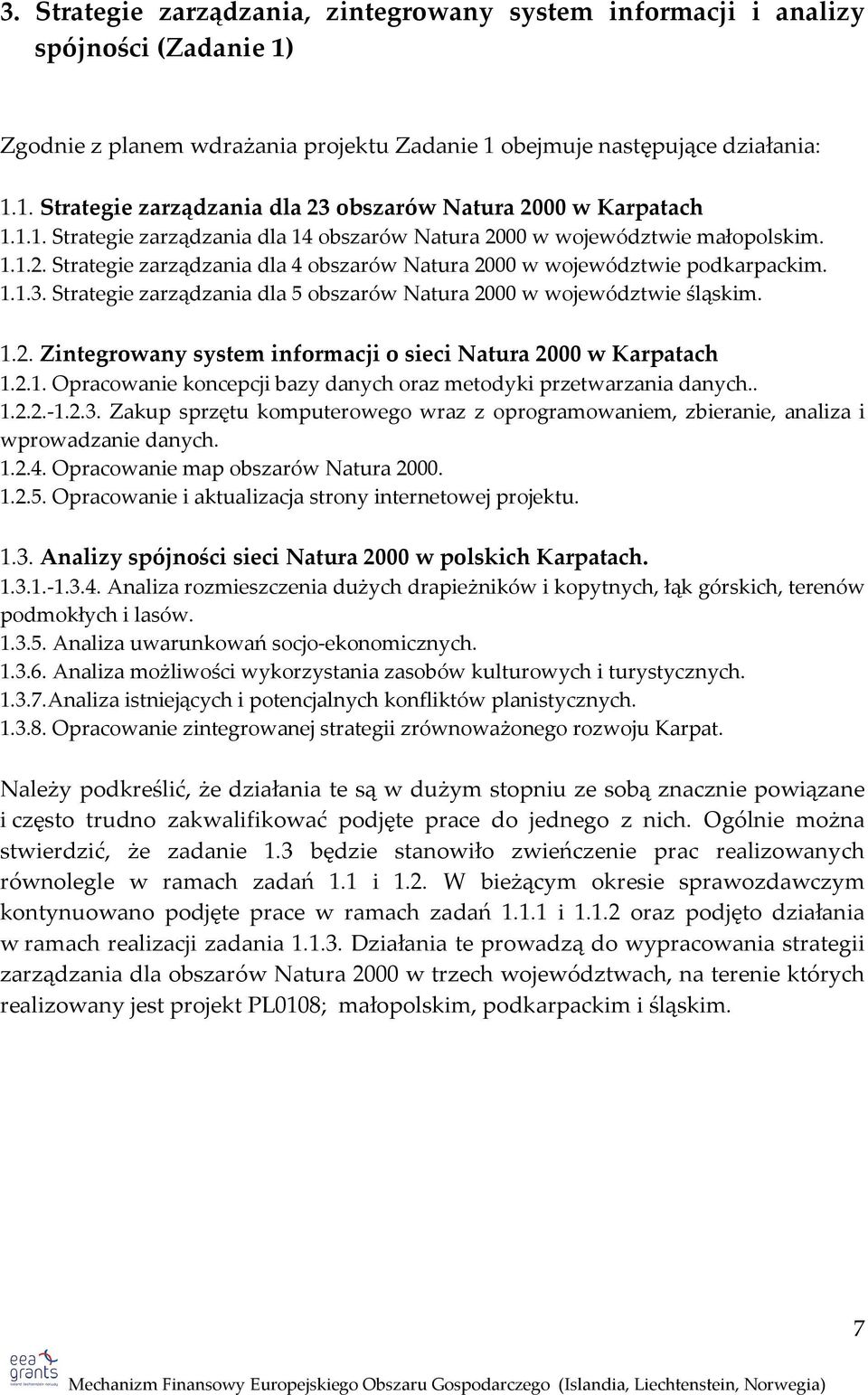 Strategie zarządzania dla 5 obszarów Natura 2000 w województwie śląskim. 1.2. Zintegrowany system informacji o sieci Natura 2000 w Karpatach 1.2.1. Opracowanie koncepcji bazy danych oraz metodyki przetwarzania danych.