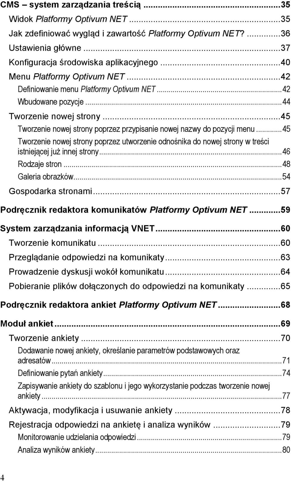 .. 45 Tworzenie nowej strony poprzez przypisanie nowej nazwy do pozycji menu... 45 Tworzenie nowej strony poprzez utworzenie odnośnika do nowej strony w treści istniejącej już innej strony.