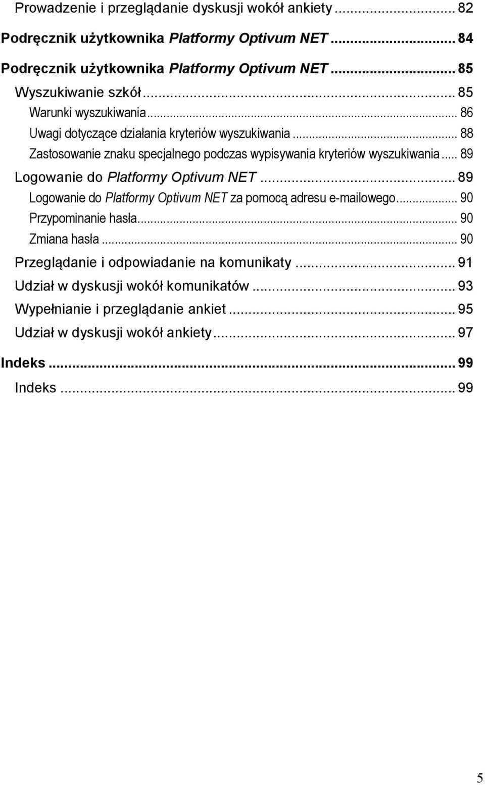 .. 88 Zastosowanie znaku specjalnego podczas wypisywania kryteriów wyszukiwania... 89 Logowanie do Platformy Optivum NET.