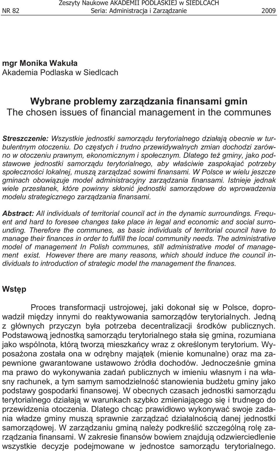 Do cz stych i trudno przewidywalnych zmian dochodzi zarówno w otoczeniu prawnym, ekonomicznym i spo ecznym.