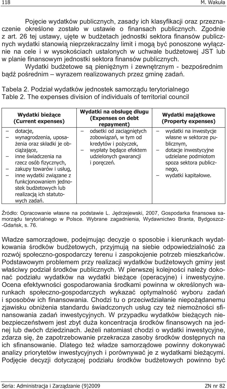 lub w planie finansowym jednostki sektora finansów publicznych. Wydatki bud etowe s pieni nym i zewn trznym - bezpo rednim b d po rednim wyrazem realizowanych przez gmin zada. Tabela 2.