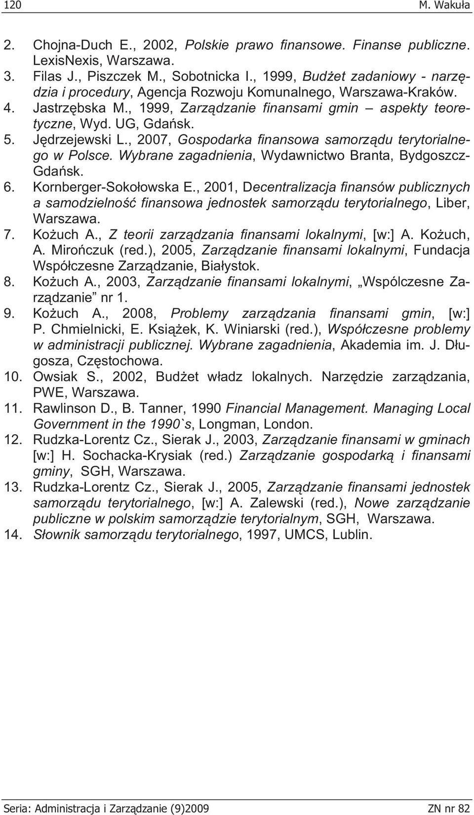 J drzejewski L., 2007, Gospodarka finansowa samorz du terytorialnego w Polsce. Wybrane zagadnienia, Wydawnictwo Branta, Bydgoszcz- Gda sk. 6. Kornberger-Soko owska E.