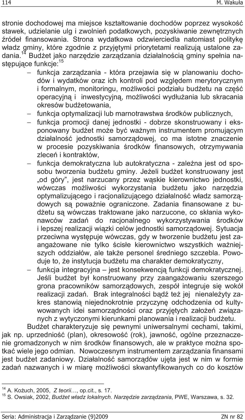 14 Bud et jako narz dzie zarz dzania dzia alno ci gminy spe nia nast puj ce funkcje: 15 funkcja zarz dzania - która przejawia si w planowaniu dochodów i wydatków oraz ich kontroli pod wzgl dem