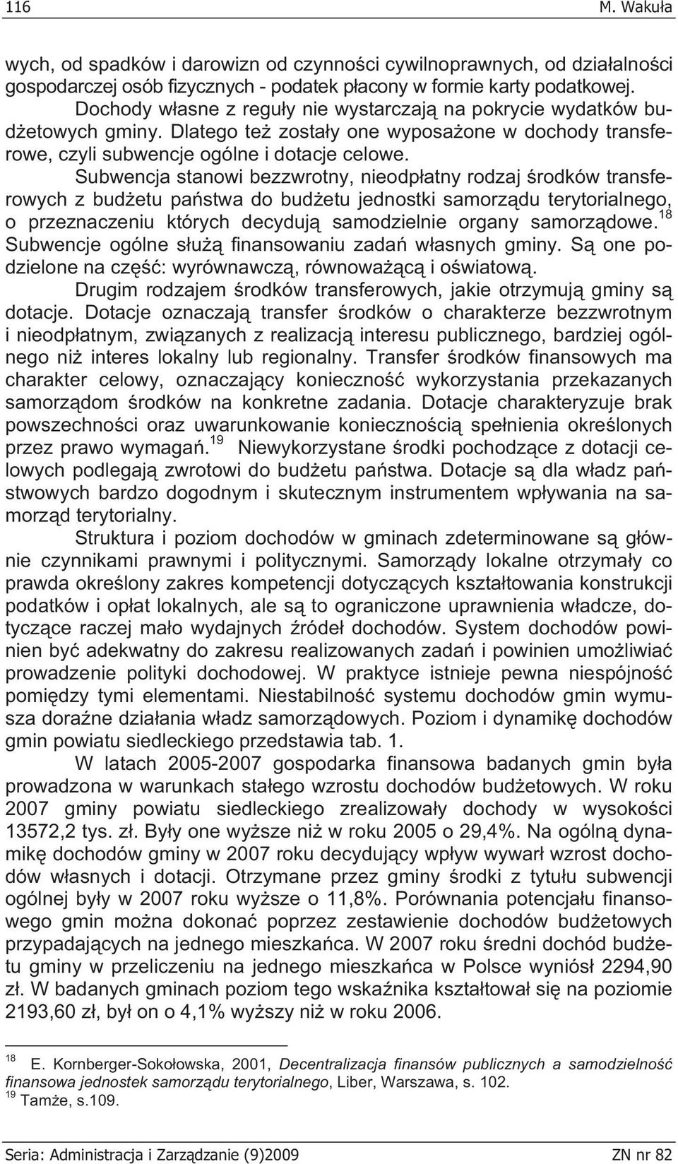 Subwencja stanowi bezzwrotny, nieodp atny rodzaj rodków transferowych z bud etu pa stwa do bud etu jednostki samorz du terytorialnego, o przeznaczeniu których decyduj samodzielnie organy samorz dowe.