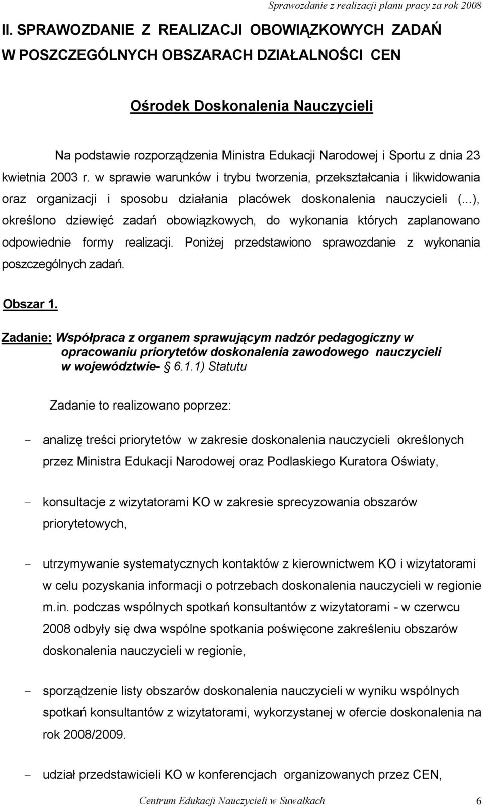 ..), określono dziewięć zadań obowiązkowych, do wykonania których zaplanowano odpowiednie formy realizacji. Poniżej przedstawiono sprawozdanie z wykonania poszczególnych zadań. Obszar 1.