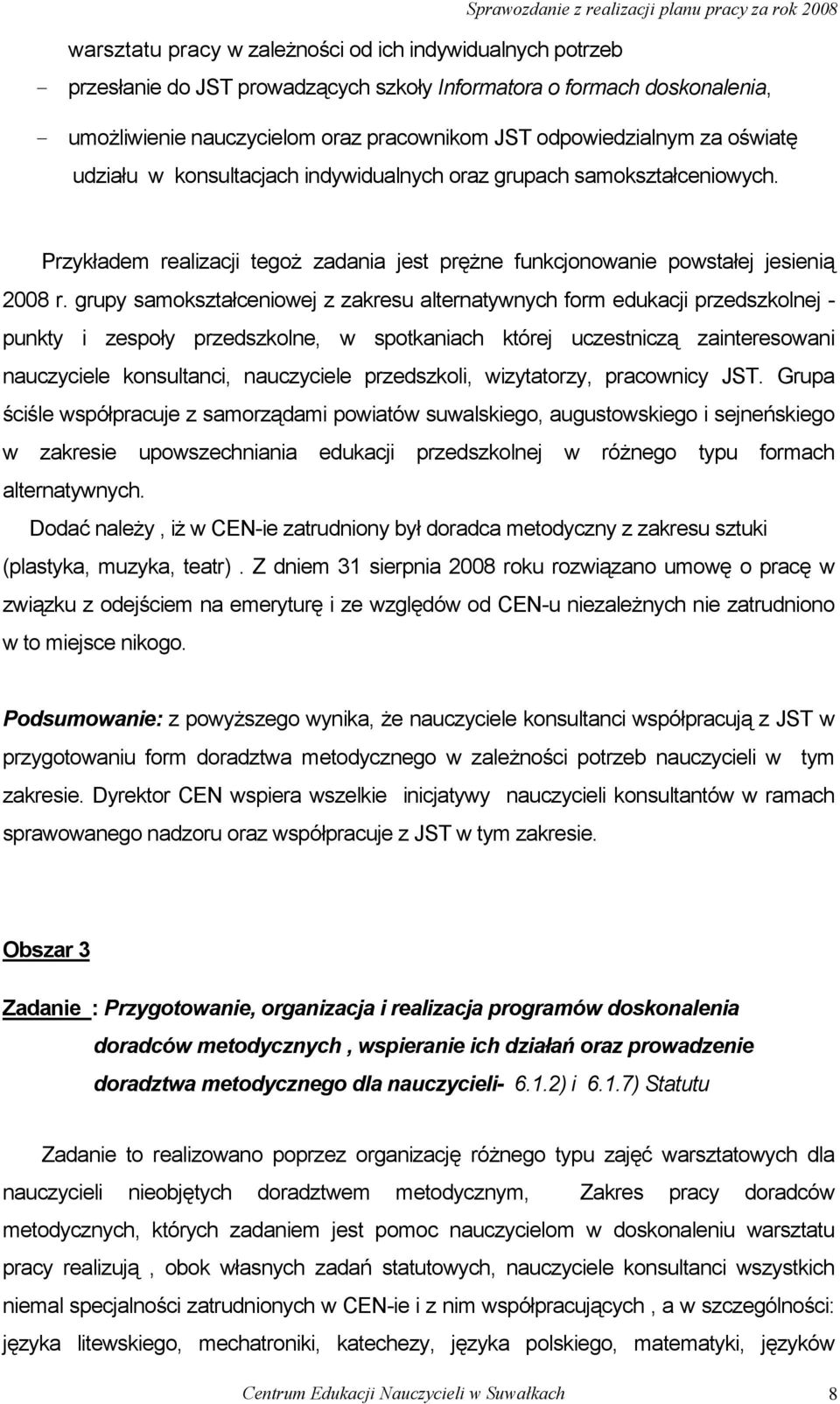 grupy samokształceniowej z zakresu alternatywnych form edukacji przedszkolnej - punkty i zespoły przedszkolne, w spotkaniach której uczestniczą zainteresowani nauczyciele konsultanci, nauczyciele