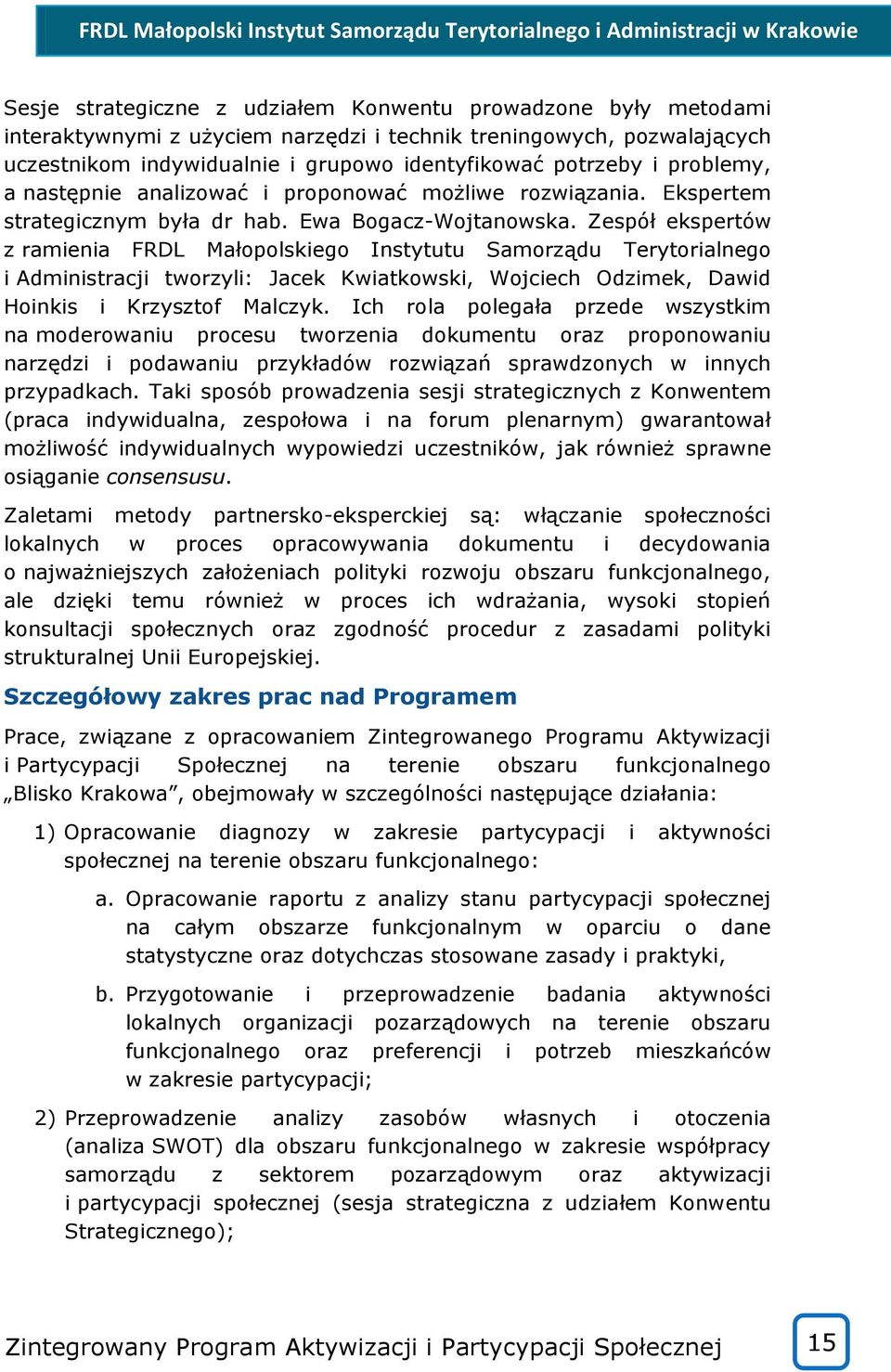 Zespół ekspertów z ramienia FRDL Małopolskiego Instytutu Samorządu Terytorialnego i Administracji tworzyli: Jacek Kwiatkowski, Wojciech Odzimek, Dawid Hoinkis i Krzysztof Malczyk.