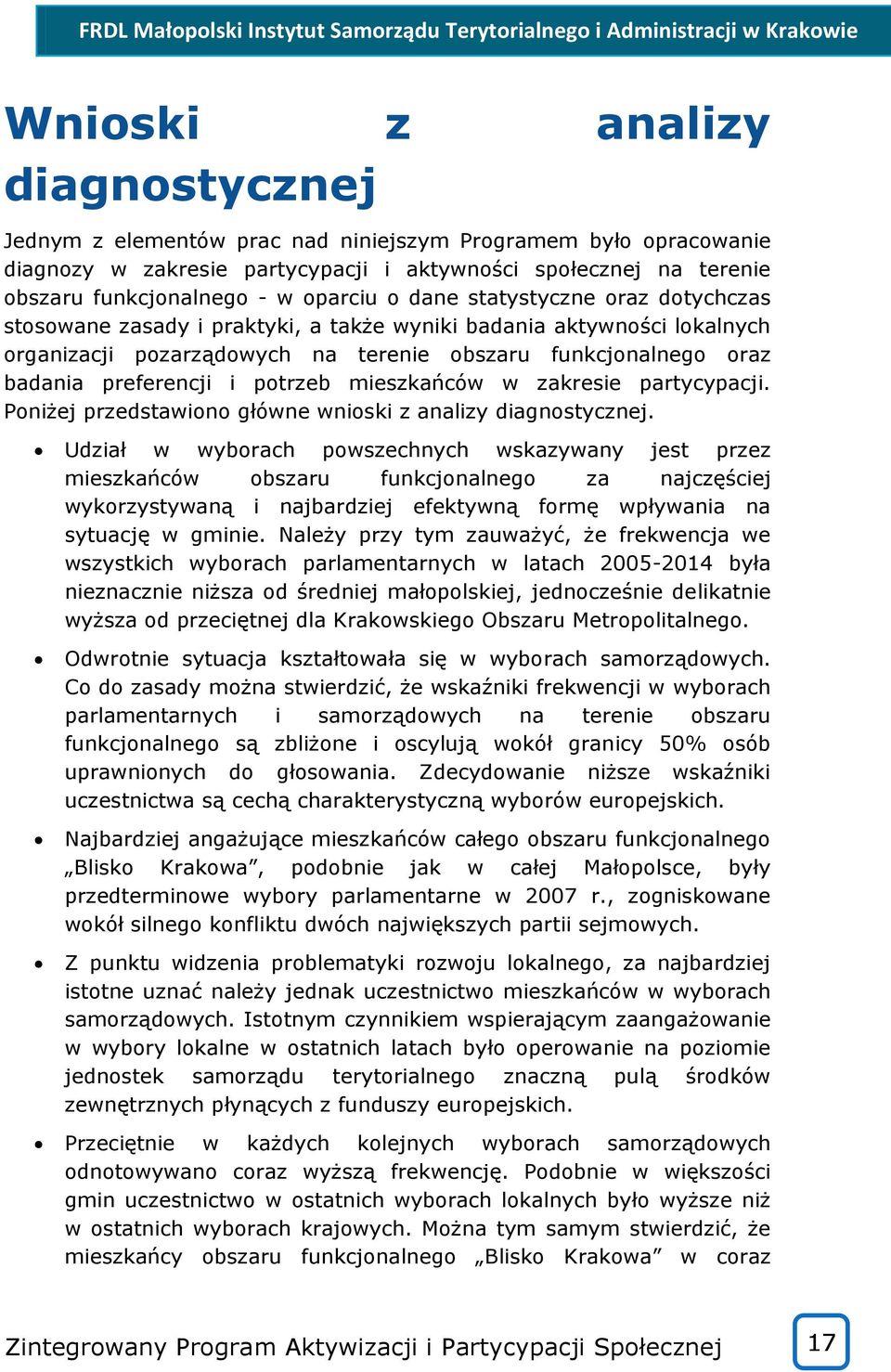 preferencji i potrzeb mieszkańców w zakresie partycypacji. Poniżej przedstawiono główne wnioski z analizy diagnostycznej.