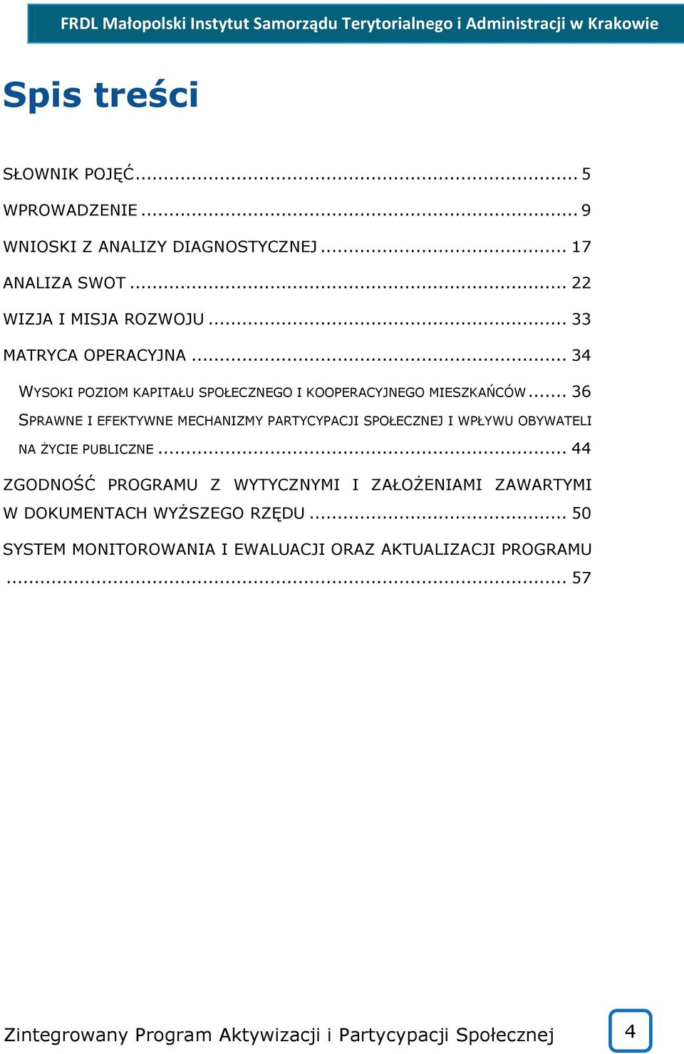 .. 36 SPRAWNE I EFEKTYWNE MECHANIZMY PARTYCYPACJI SPOŁECZNEJ I WPŁYWU OBYWATELI NA ŻYCIE PUBLICZNE.