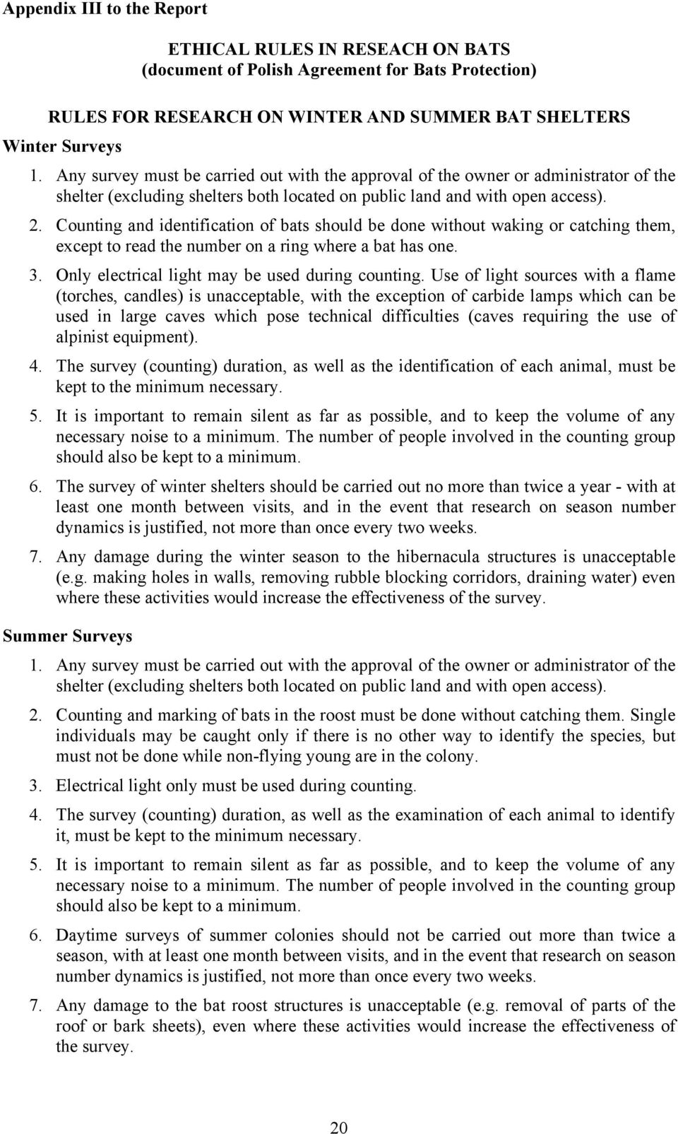 Counting and identification of should be done without waking or catching them, except to read the number on a ring where a bat has one. 3. Only electrical light may be used during counting.