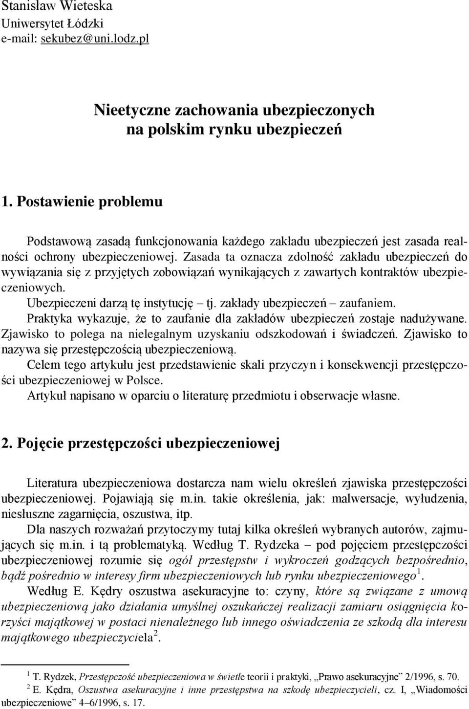 Zasada ta oznacza zdolność zakładu ubezpieczeń do wywiązania się z przyjętych zobowiązań wynikających z zawartych kontraktów ubezpieczeniowych. Ubezpieczeni darzą tę instytucję tj.