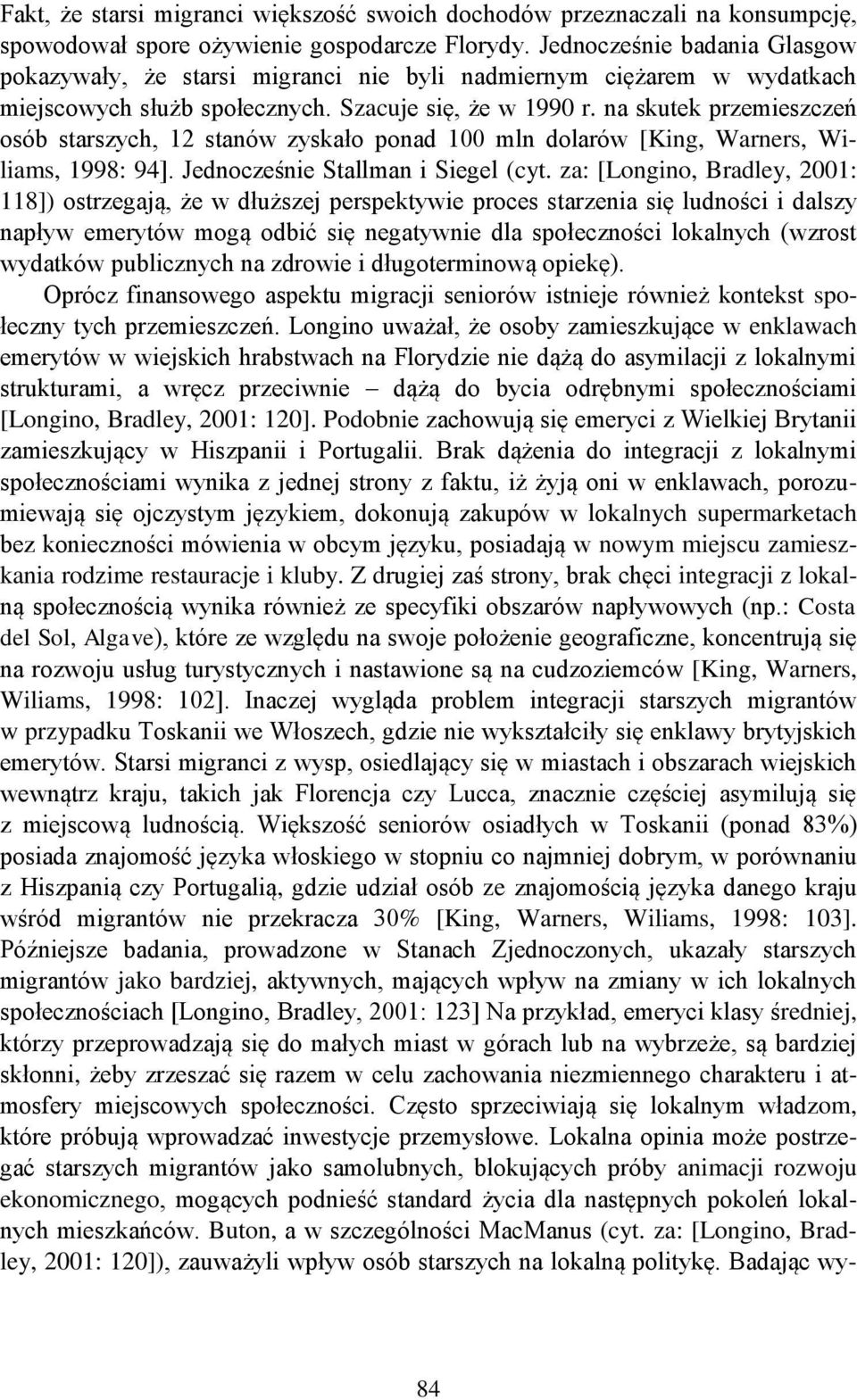 na skutek przemieszczeń osób starszych, 12 stanów zyskało ponad 100 mln dolarów [King, Warners, Wiliams, 1998: 94]. Jednocześnie Stallman i Siegel (cyt.