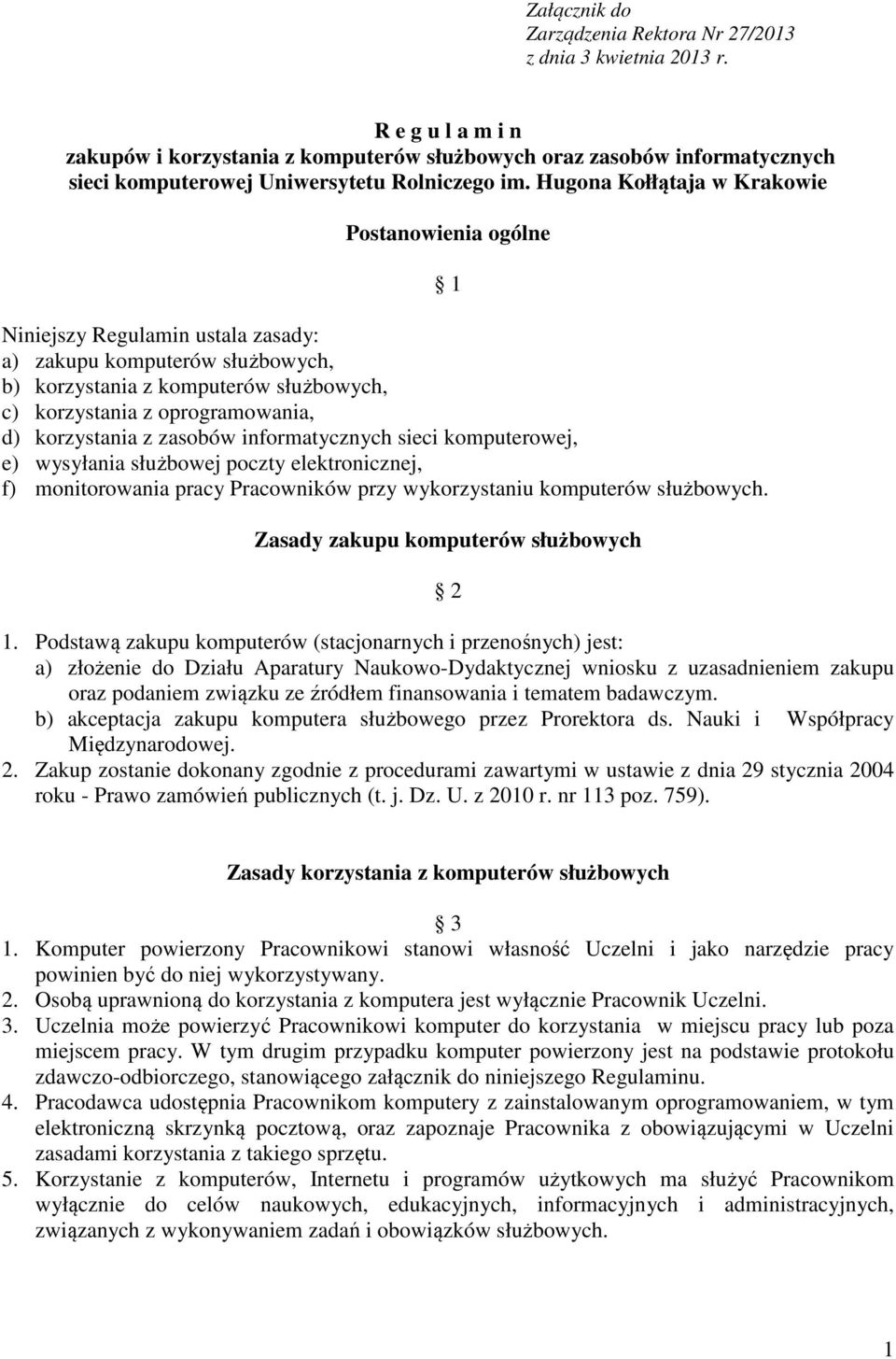 Hugona Kołłątaja w Krakowie Postanowienia ogólne Niniejszy Regulamin ustala zasady: a) zakupu komputerów służbowych, b) korzystania z komputerów służbowych, c) korzystania z oprogramowania, d)