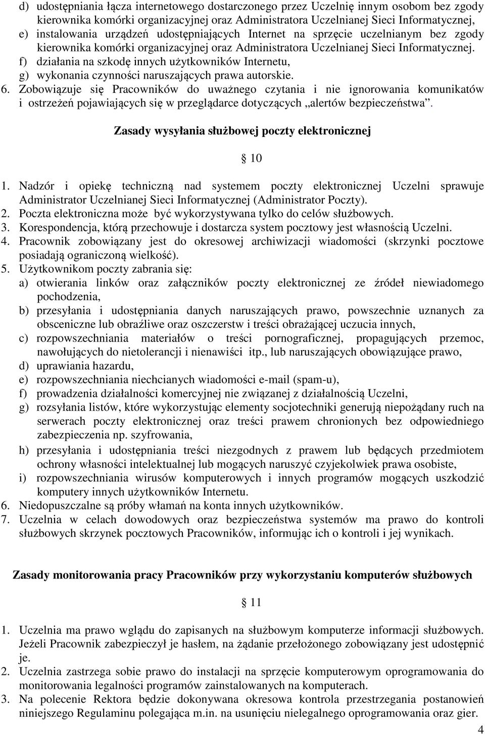 f) działania na szkodę innych użytkowników Internetu, g) wykonania czynności naruszających prawa autorskie. 6.