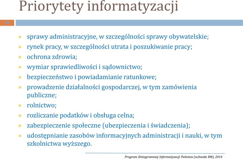 gospodarczej, w tym zamówienia publiczne;» rolnictwo;» rozliczanie podatków i obsługa celna;» zabezpieczenie społeczne (ubezpieczenia i