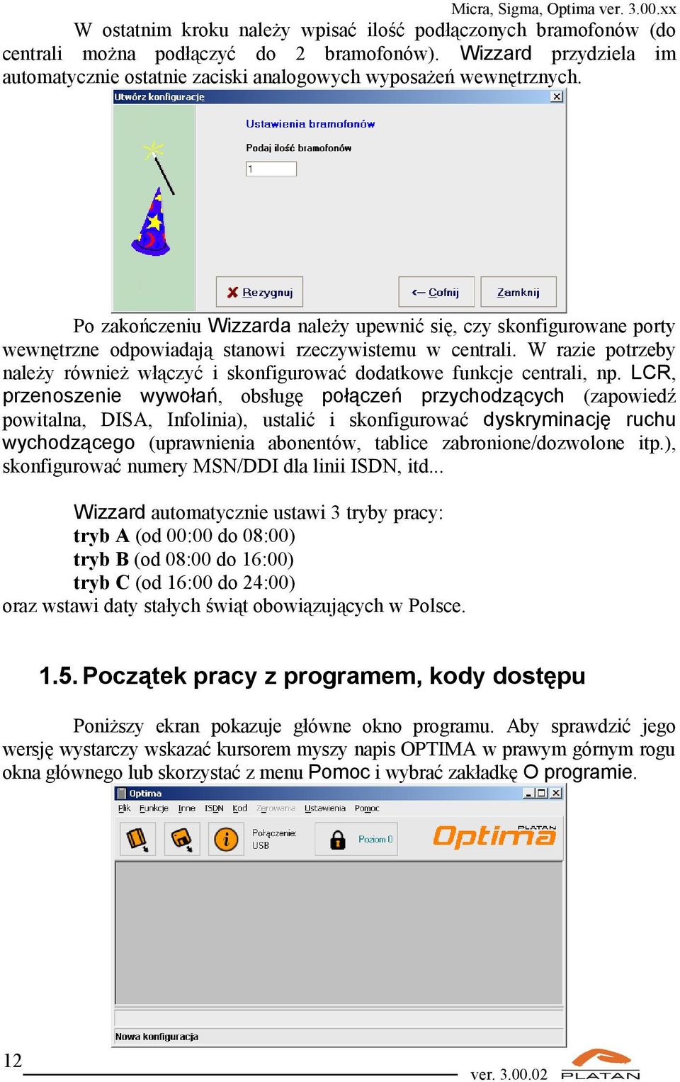 W razie potrzeby należy również włączyć i skonfigurować dodatkowe funkcje centrali, np.