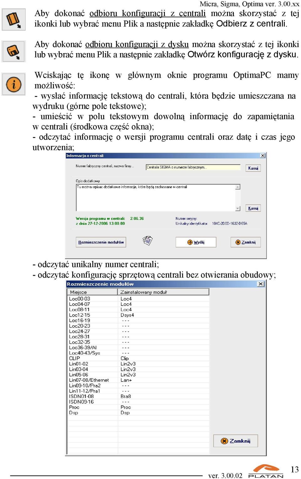 Wciskając tę ikonę w głównym oknie programu OptimaPC mamy możliwość: - wysłać informację tekstową do centrali, która będzie umieszczana na wydruku (górne pole tekstowe); - umieścić w