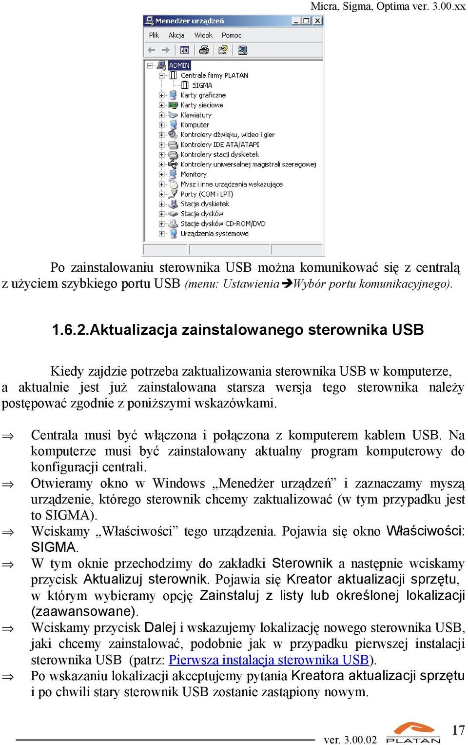 zgodnie z poniższymi wskazówkami. Centrala musi być włączona i połączona z komputerem kablem USB. Na komputerze musi być zainstalowany aktualny program komputerowy do konfiguracji centrali.