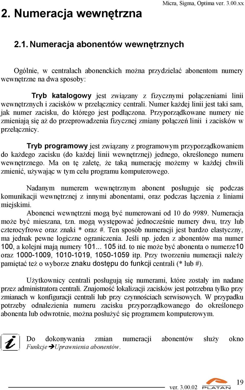 wewnętrznych i zacisków w przełącznicy centrali. Numer każdej linii jest taki sam, jak numer zacisku, do którego jest podłączona.