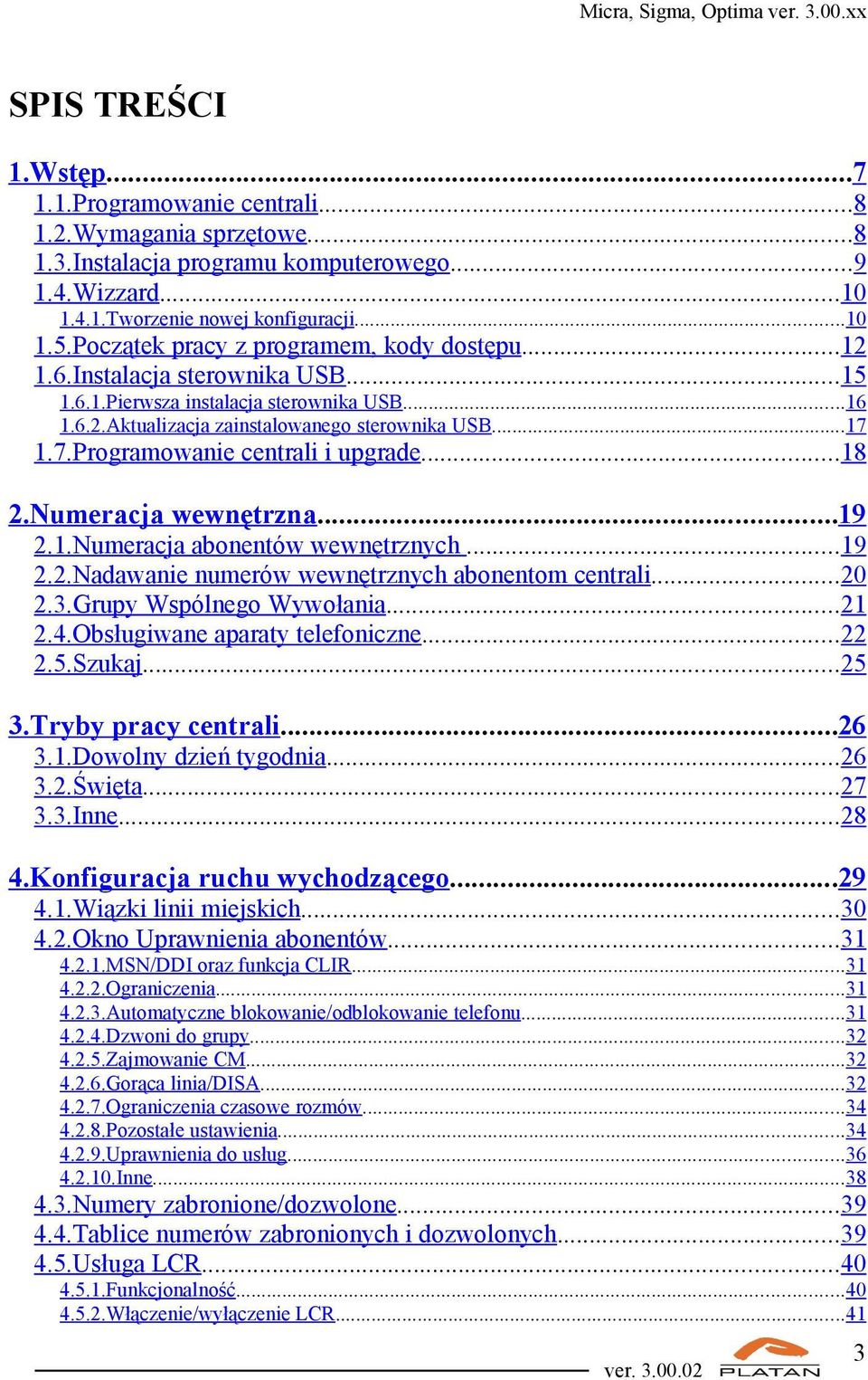 1.7.Programowanie centrali i upgrade...18 2.Numeracja wewnętrzna...19 2.1.Numeracja abonentów wewnętrznych...19 2.2.Nadawanie numerów wewnętrznych abonentom centrali...20 2.3.