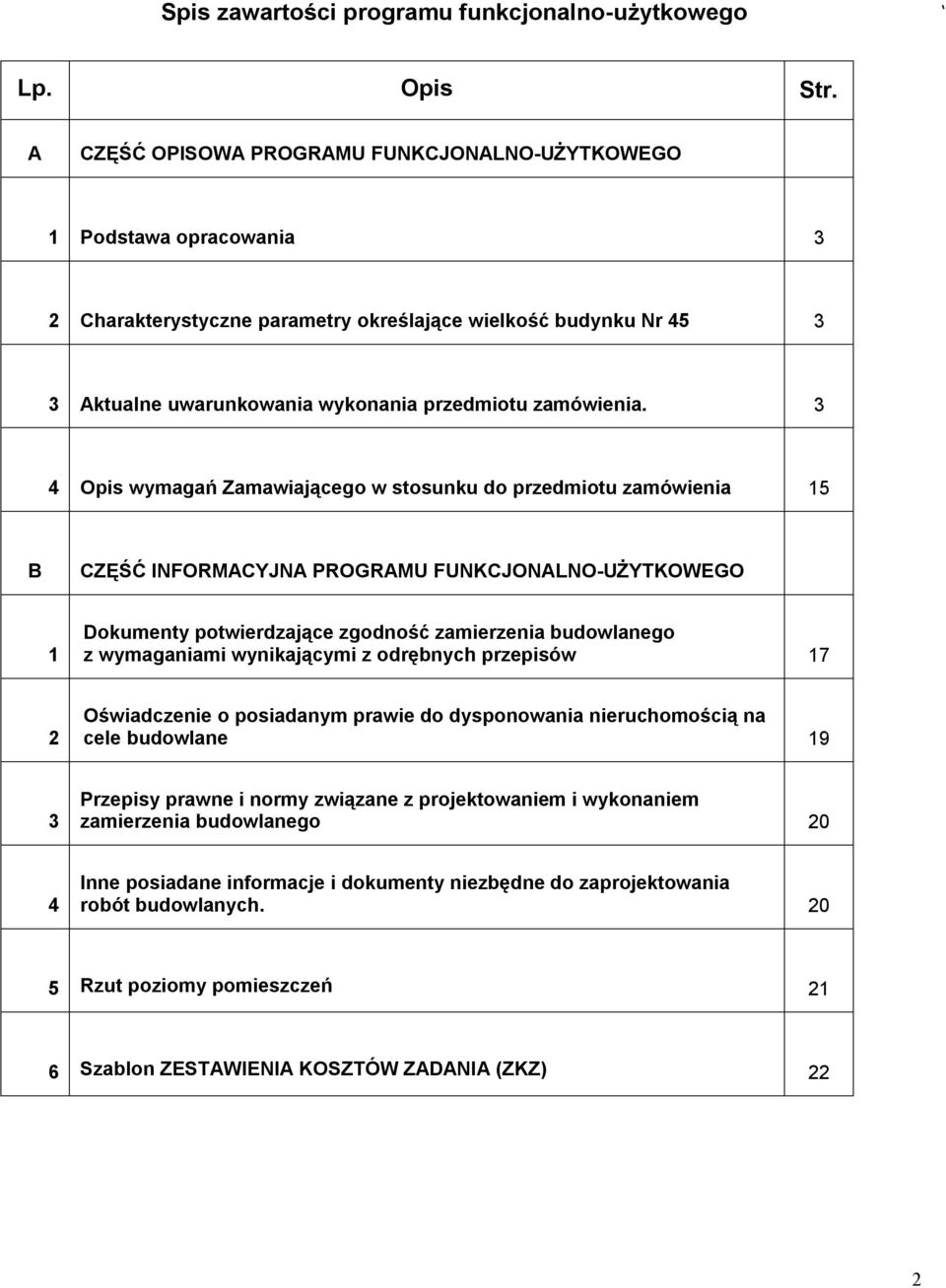 3 4 Opis wymagań Zamawiającego w stosunku do przedmiotu zamówienia 15 B CZĘŚĆ INFORMACYJNA PROGRAMU FUNKCJONALNO-UŻYTKOWEGO 1 Dokumenty potwierdzające zgodność zamierzenia budowlanego z wymaganiami