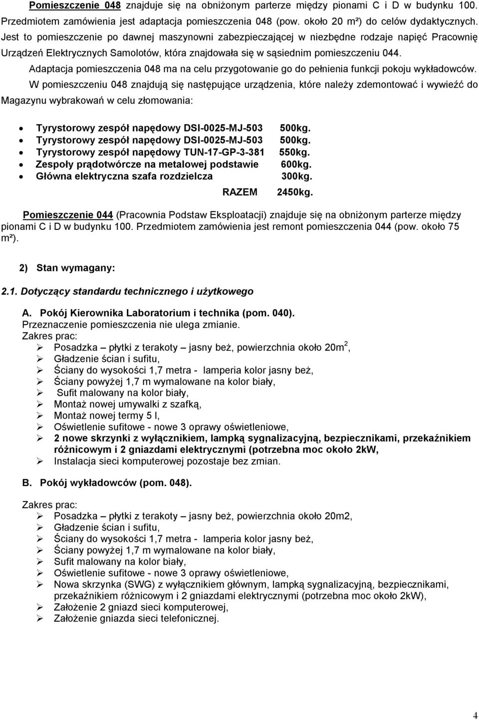 Adaptacja pomieszczenia 048 ma na celu przygotowanie go do pełnienia funkcji pokoju wykładowców.