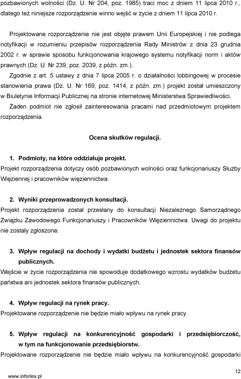 w sprawie sposobu funkcjonowania krajowego systemu notyfikacji norm i aktów prawnych (Dz. U. Nr 239, poz. 2039, z późn. zm.). Zgodnie z art. 5 ustawy z dnia 7 lipca 2005 r.