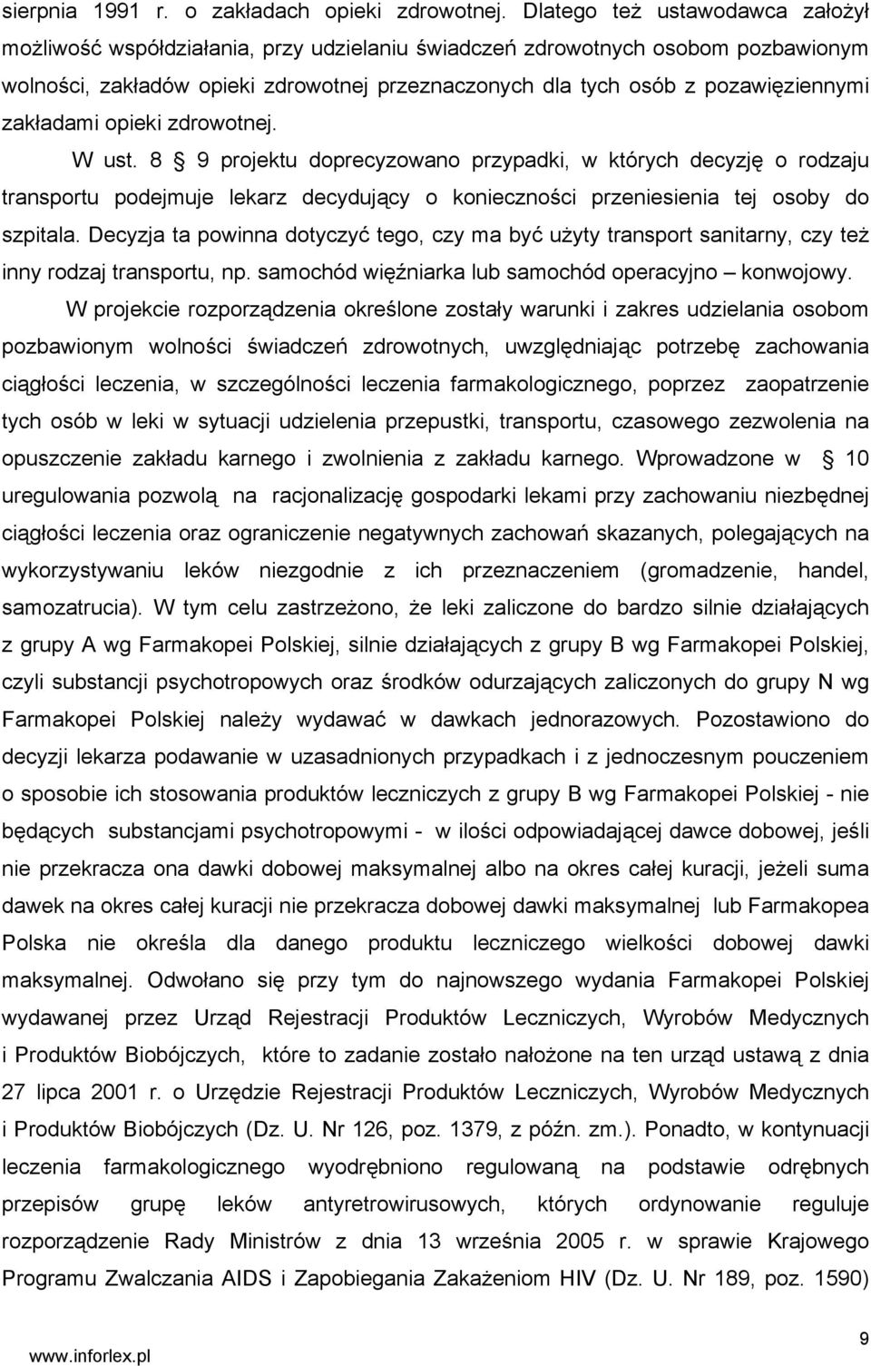 zakładami opieki zdrowotnej. W ust. 8 9 projektu doprecyzowano przypadki, w których decyzję o rodzaju transportu podejmuje lekarz decydujący o konieczności przeniesienia tej osoby do szpitala.