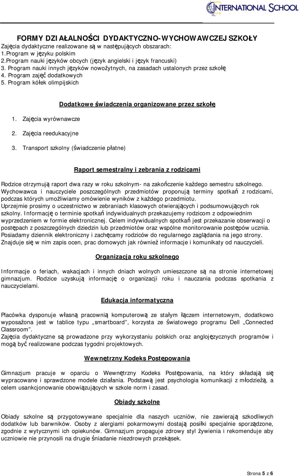 Program kółek olimpijskich Dodatkowe świadczenia organizowane przez szkołę 1. Zajęcia wyrównawcze 2. Zajęcia reedukacyjne 3.