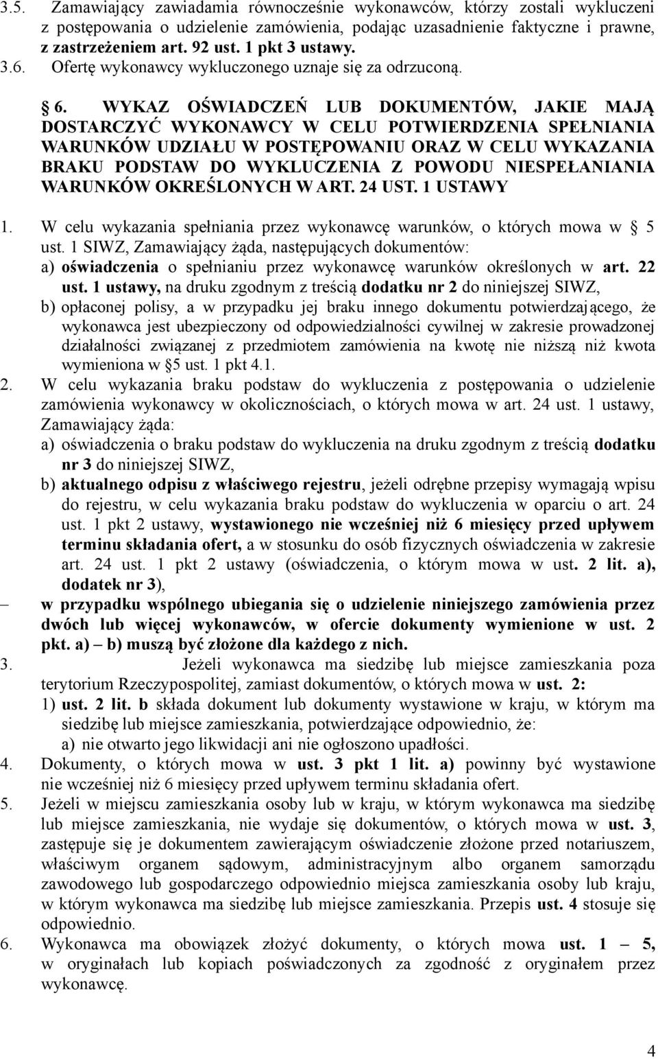 WYKAZ OŚWIADCZEŃ LUB DOKUMENTÓW, JAKIE MAJĄ DOSTARCZYĆ WYKONAWCY W CELU POTWIERDZENIA SPEŁNIANIA WARUNKÓW UDZIAŁU W POSTĘPOWANIU ORAZ W CELU WYKAZANIA BRAKU PODSTAW DO WYKLUCZENIA Z POWODU