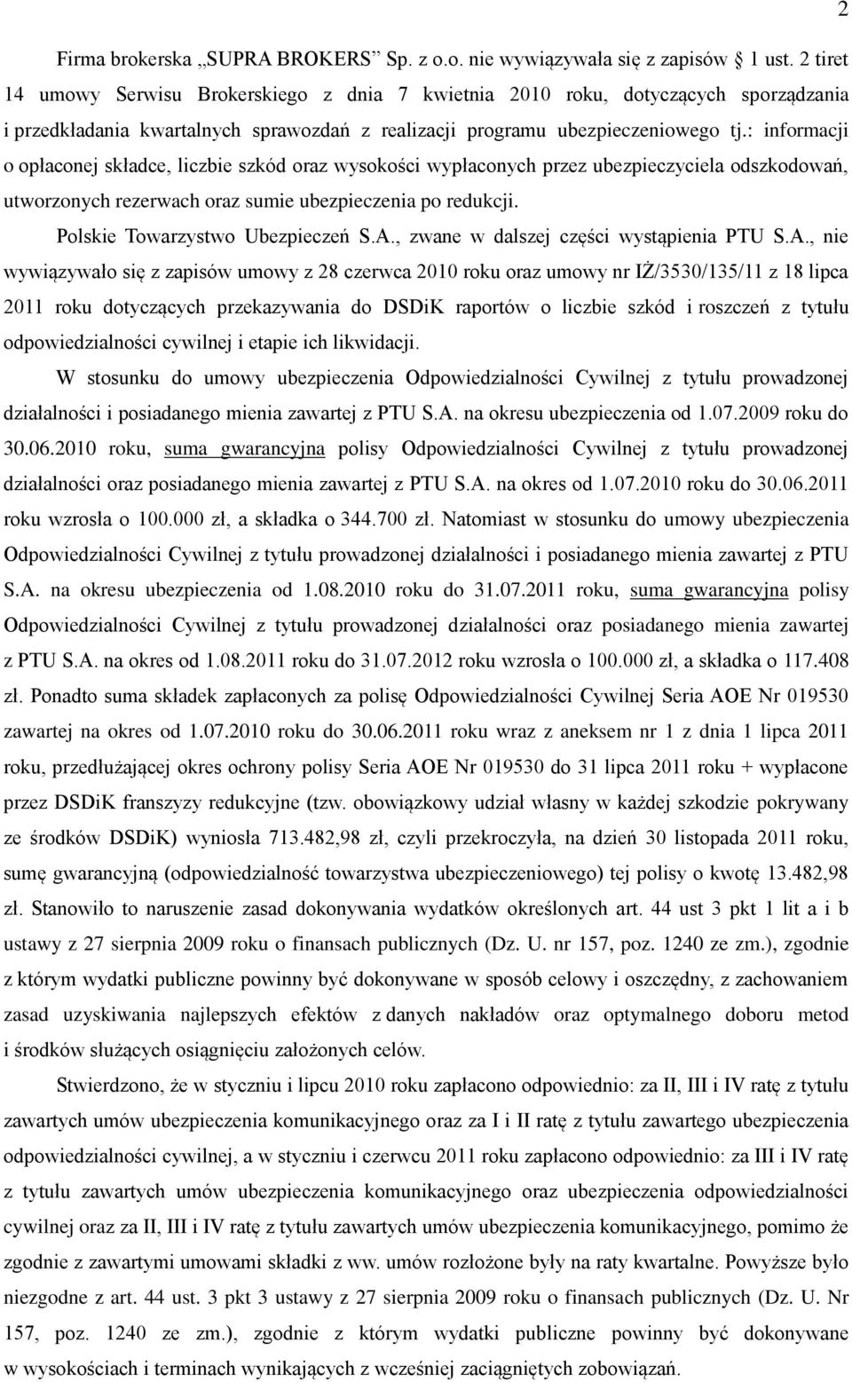 : informacji o opłaconej składce, liczbie szkód oraz wysokości wypłaconych przez ubezpieczyciela odszkodowań, utworzonych rezerwach oraz sumie ubezpieczenia po redukcji.