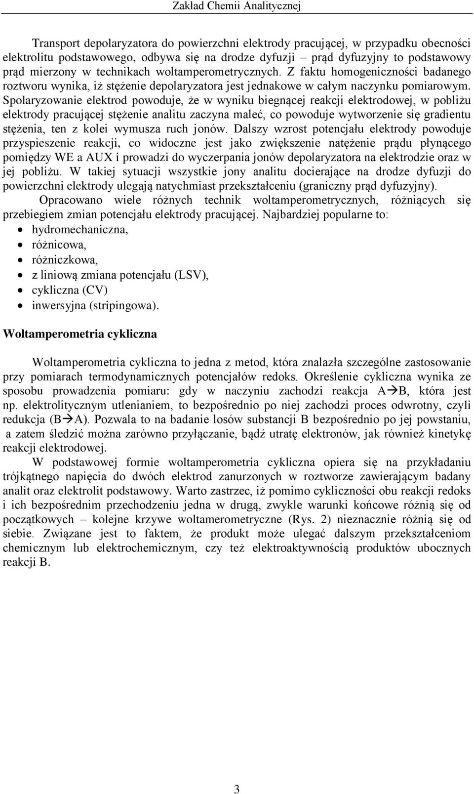 Spolaryzowanie elektrod powoduje, że w wyniku biegnącej reakcji elektrodowej, w pobliżu elektrody pracującej stężenie analitu zaczyna maleć, co powoduje wytworzenie się gradientu stężenia, ten z