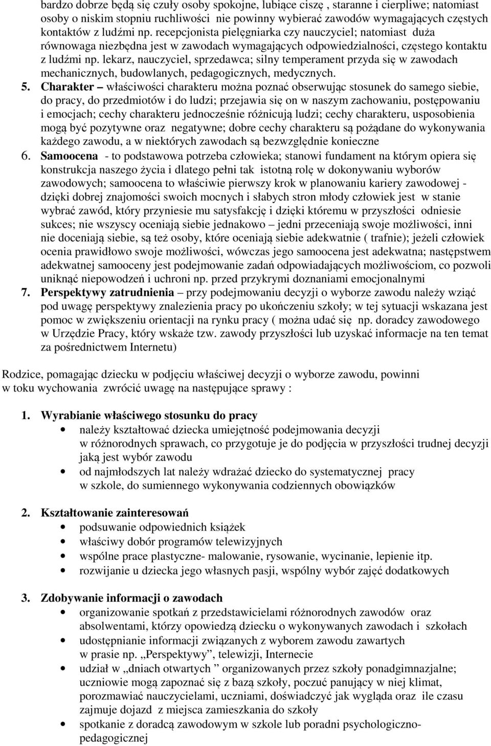 lekarz, nauczyciel, sprzedawca; silny temperament przyda się w zawodach mechanicznych, budowlanych, pedagogicznych, medycznych. 5.