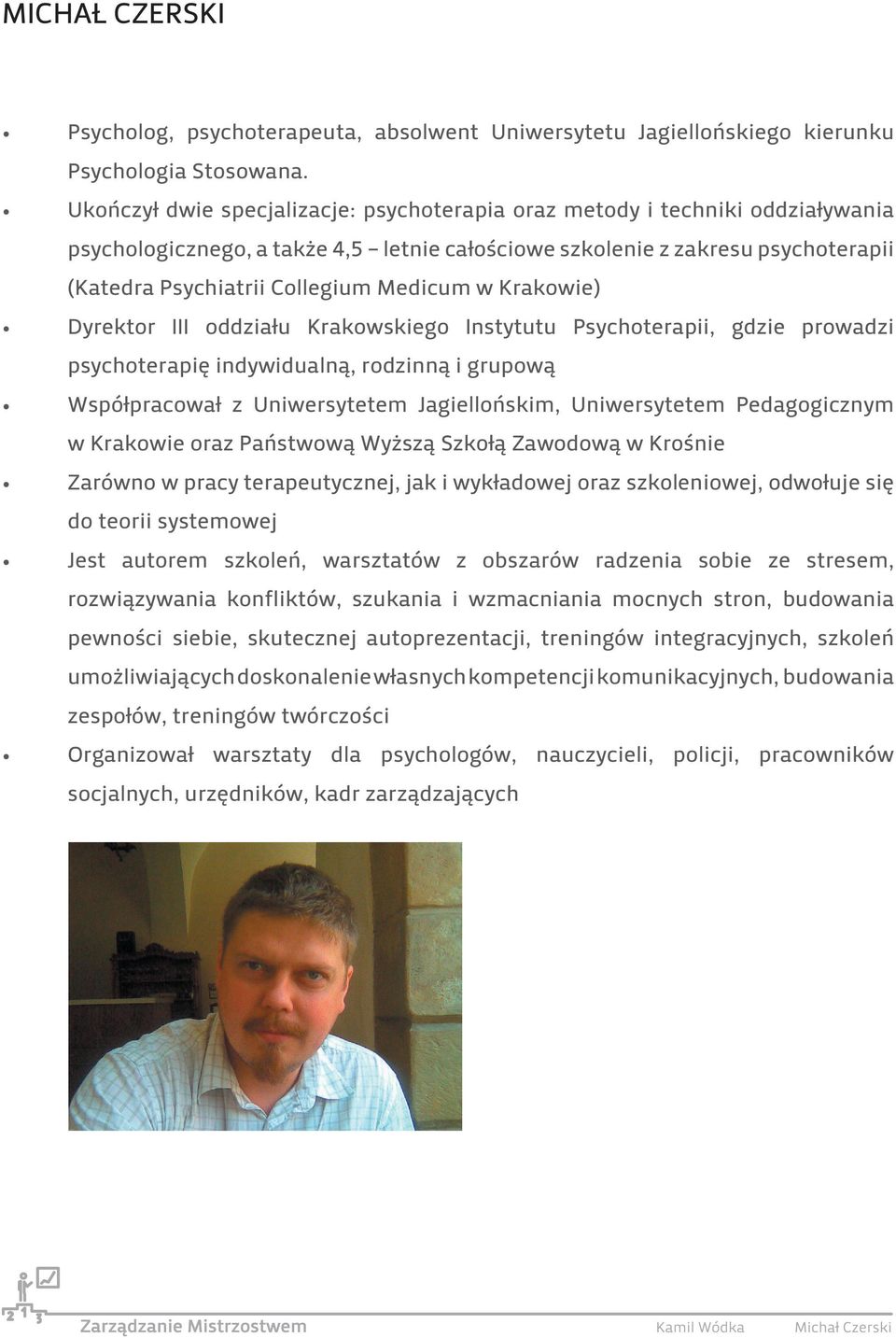 Medicum w Krakowie) Dyrektor III oddziału Krakowskiego Instytutu Psychoterapii, gdzie prowadzi psychoterapię indywidualną, rodzinną i grupową Współpracował z Uniwersytetem Jagiellońskim,