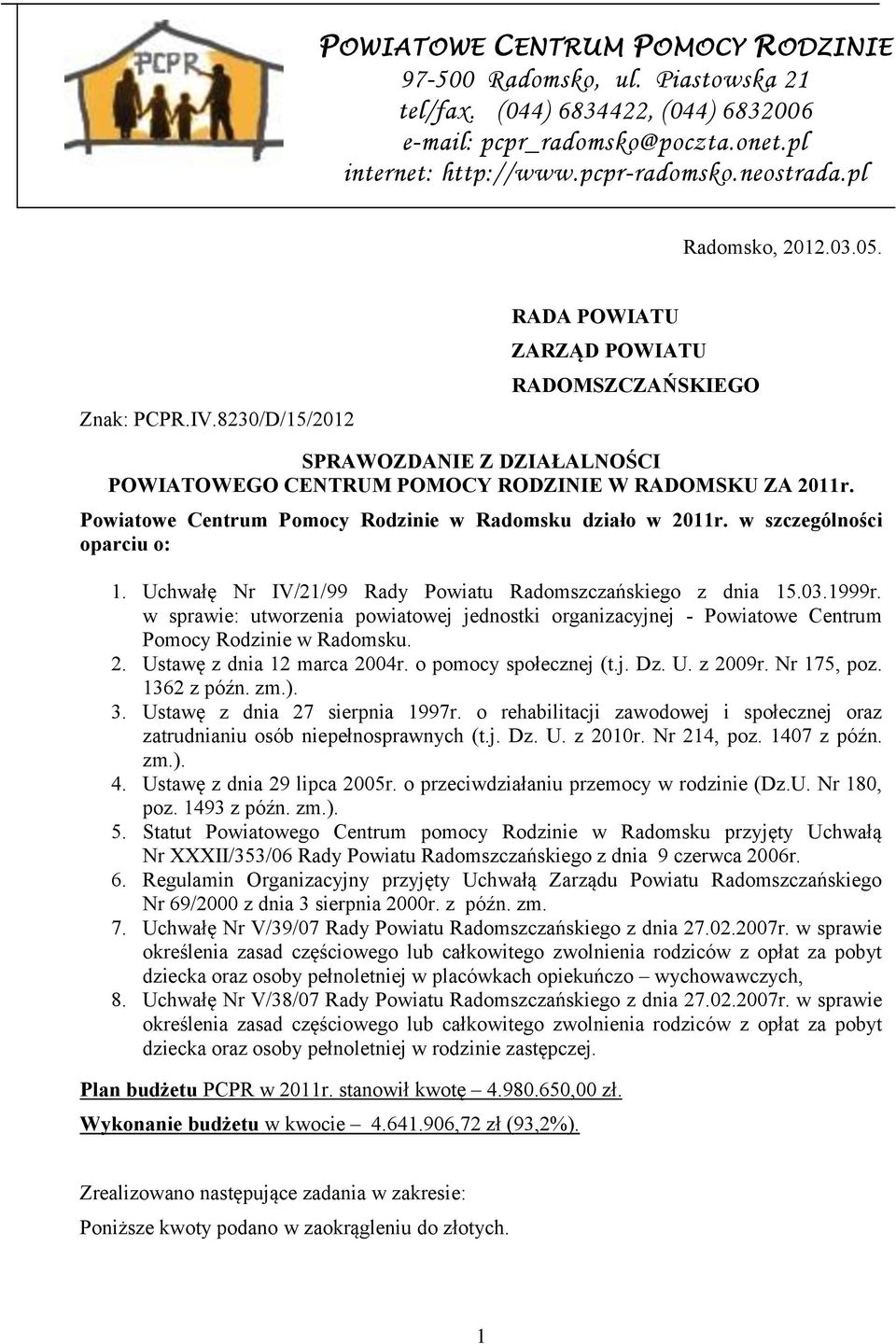 Powiatowe Centrum Pomocy Rodzinie w Radomsku działo w 2011r. w szczególności oparciu o: 1. Uchwałę Nr IV/21/99 Rady Powiatu Radomszczańskiego z dnia 15.03.1999r.