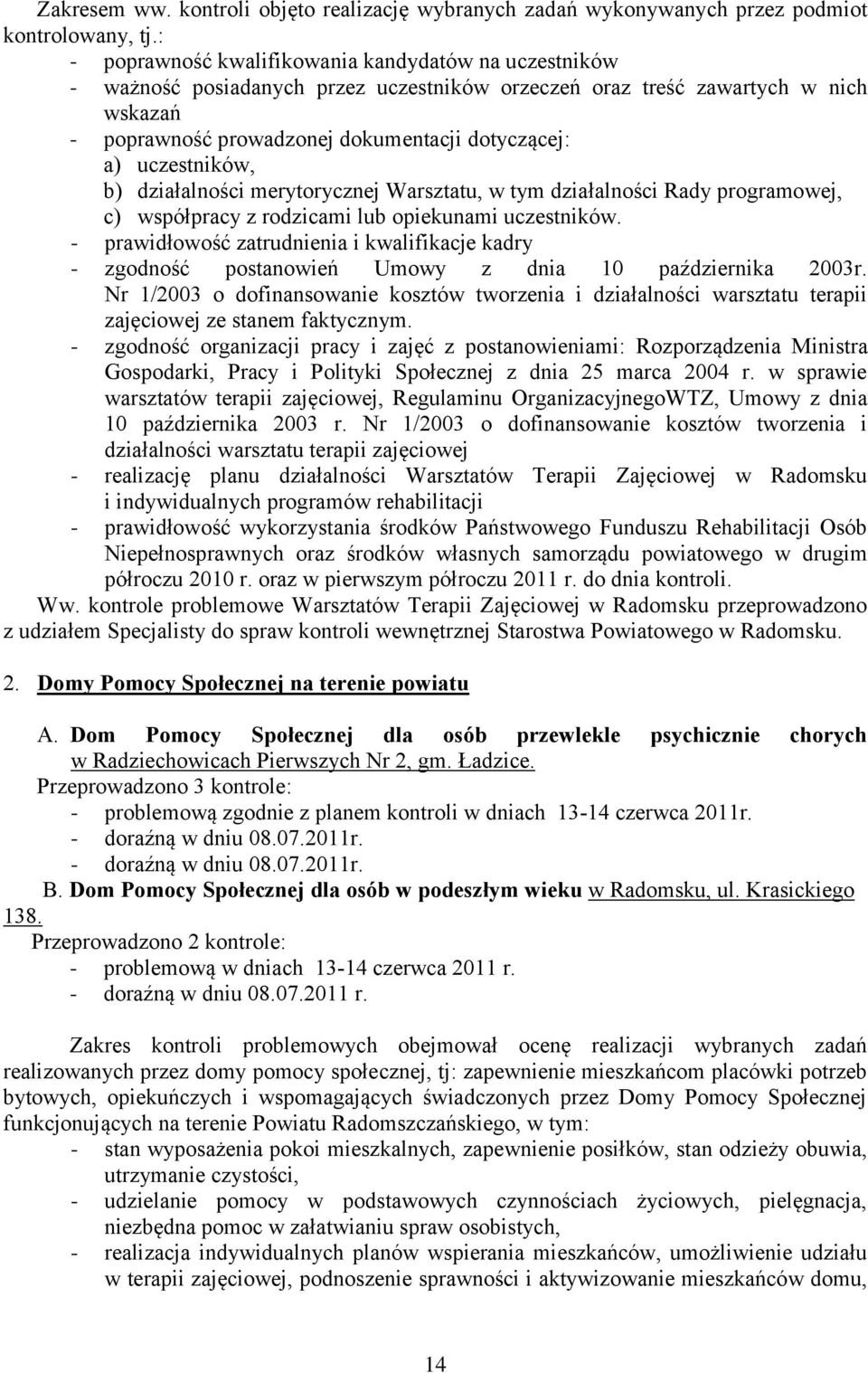 uczestników, b) działalności merytorycznej Warsztatu, w tym działalności Rady programowej, c) współpracy z rodzicami lub opiekunami uczestników.