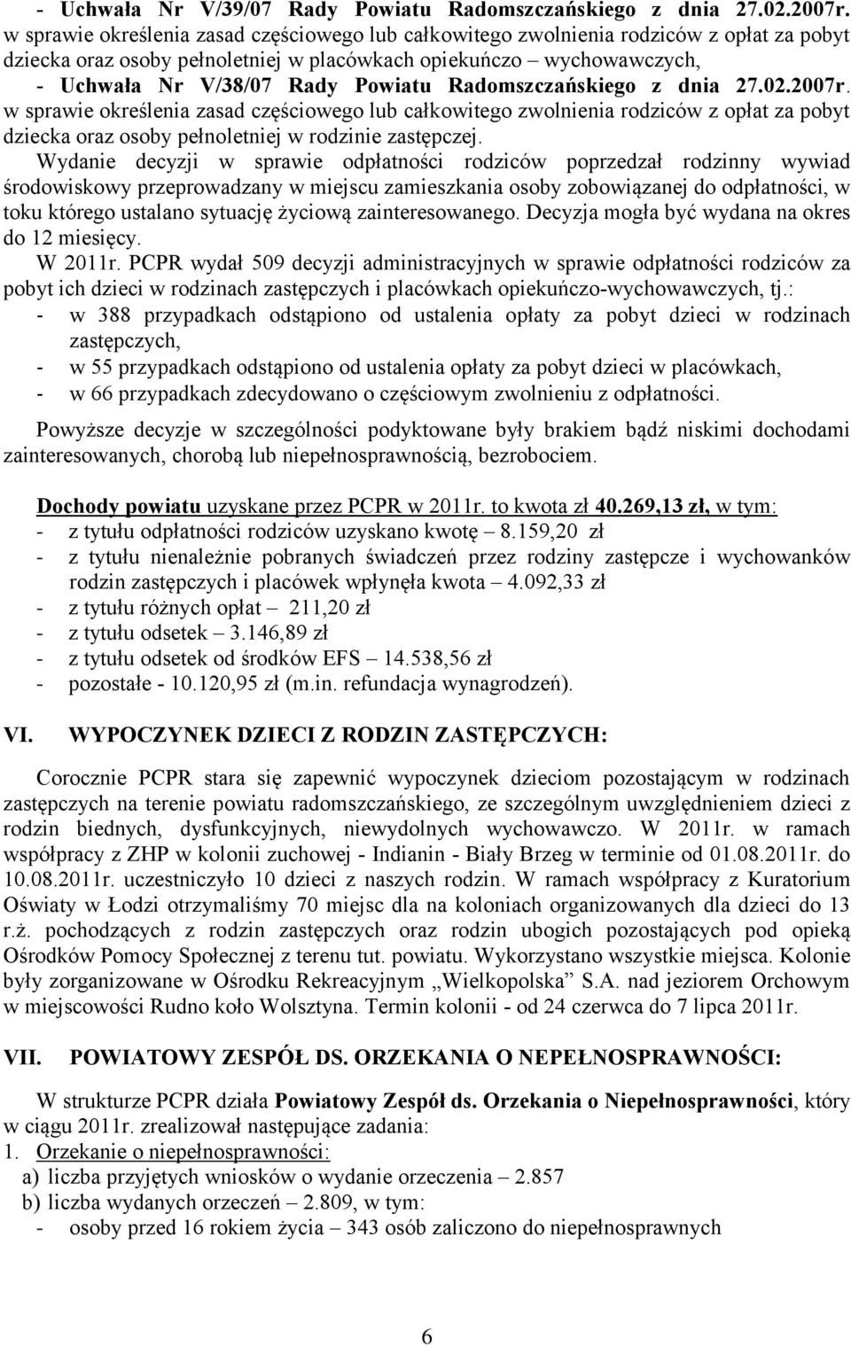 Radomszczańskiego z dnia 27.02.2007r. w sprawie określenia zasad częściowego lub całkowitego zwolnienia rodziców z opłat za pobyt dziecka oraz osoby pełnoletniej w rodzinie zastępczej.