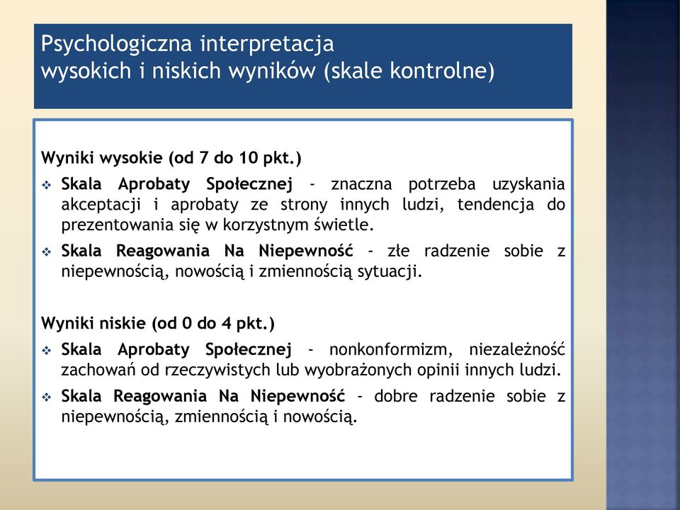 świetle. Skala Reagowania Na Niepewność - złe radzenie sobie z niepewnością, nowością i zmiennością sytuacji. Wyniki niskie (od 0 do 4 pkt.