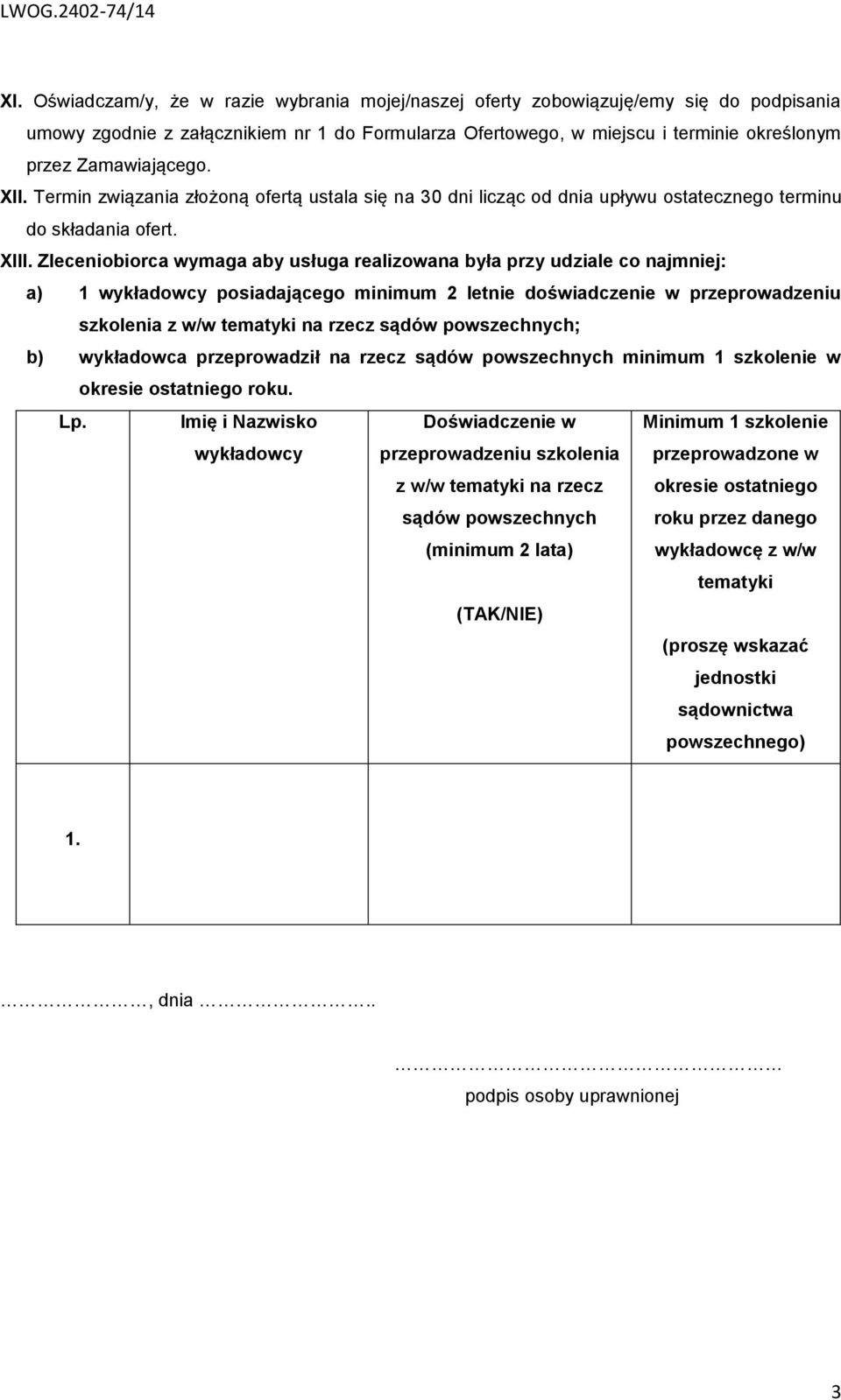 Zleceniobiorca wymaga aby usługa realizowana była przy udziale co najmniej: a) 1 wykładowcy posiadającego minimum 2 letnie doświadczenie w przeprowadzeniu szkolenia z w/w tematyki na rzecz sądów