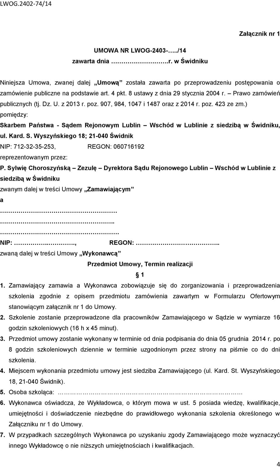 ) pomiędzy: Skarbem Państwa - Sądem Rejonowym Lublin Wschód w Lublinie z siedzibą w Świdniku, ul. Kard. S. Wyszyńskiego 18; 21-040 Świdnik NIP: 712-32-35-253, REGON: 060716192 reprezentowanym przez: P.