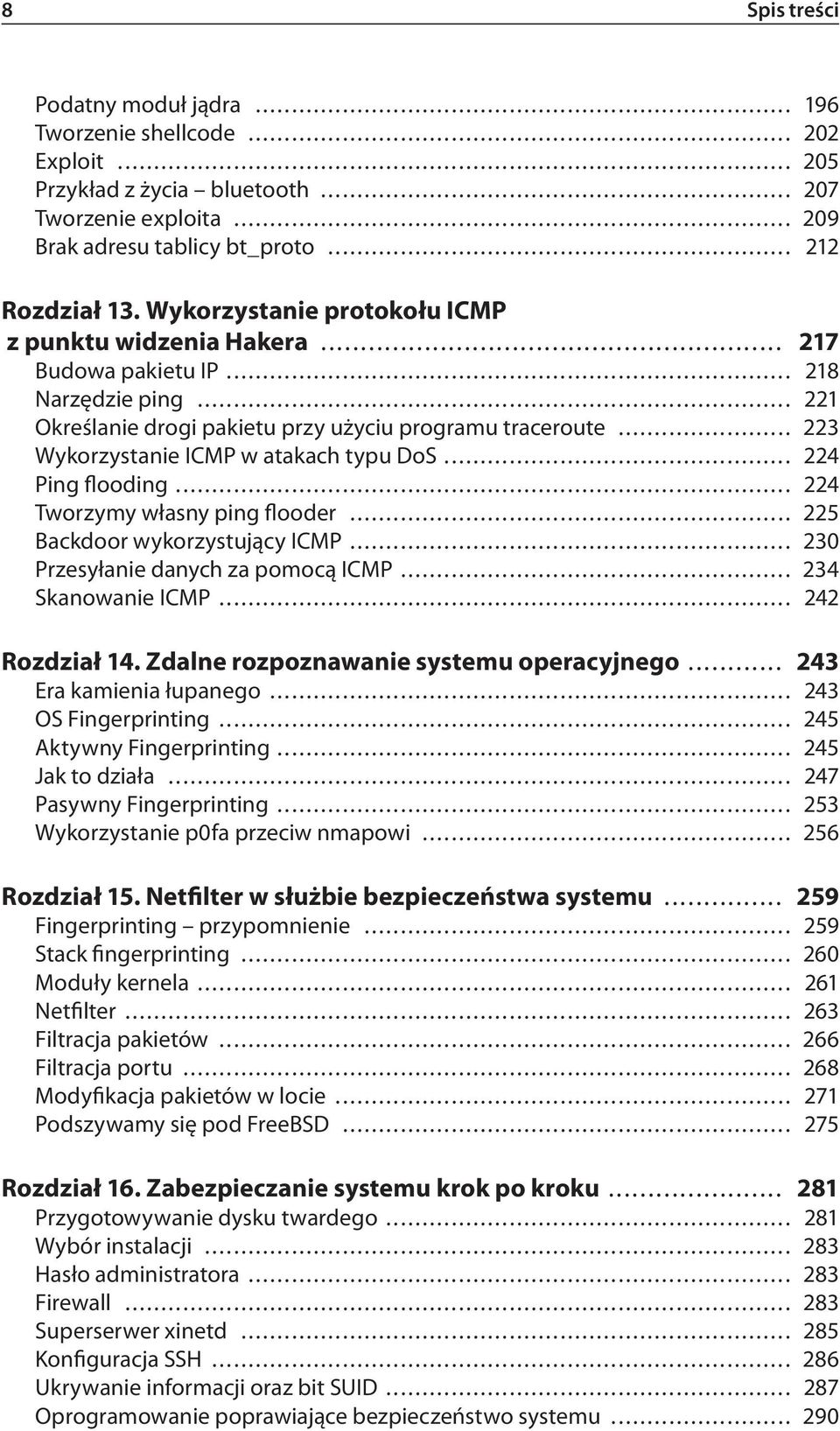 .. 223 Wykorzystanie ICMP w atakach typu DoS... 224 Ping flooding... 224 Tworzymy własny ping flooder... 225 Backdoor wykorzystujący ICMP... 230 Przesyłanie danych za pomocą ICMP... 234 Skanowanie ICMP.