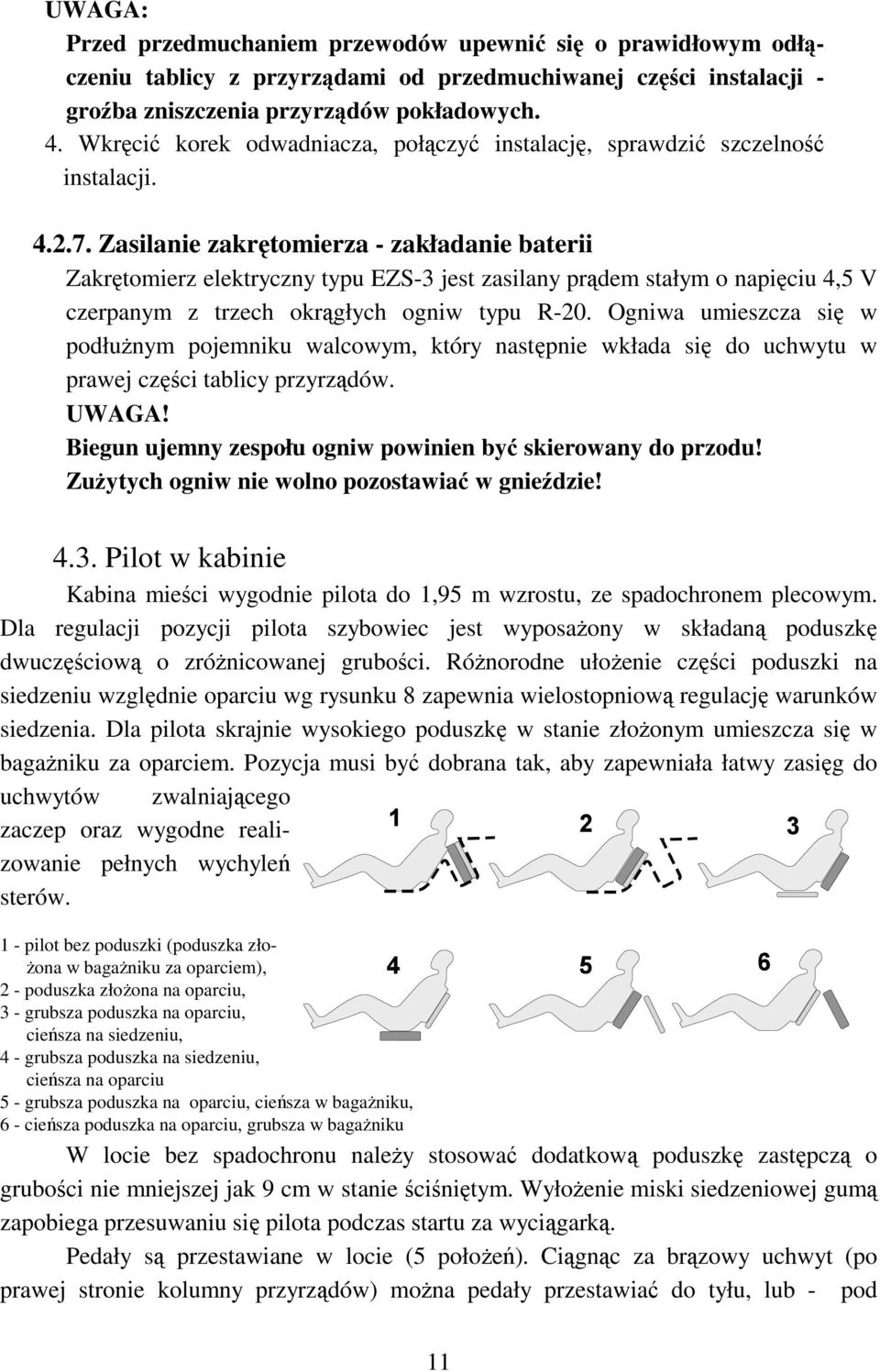 Zasilanie zakrętomierza - zakładanie baterii Zakrętomierz elektryczny typu EZS-3 jest zasilany prądem stałym o napięciu 4,5 V czerpanym z trzech okrągłych ogniw typu R-20.