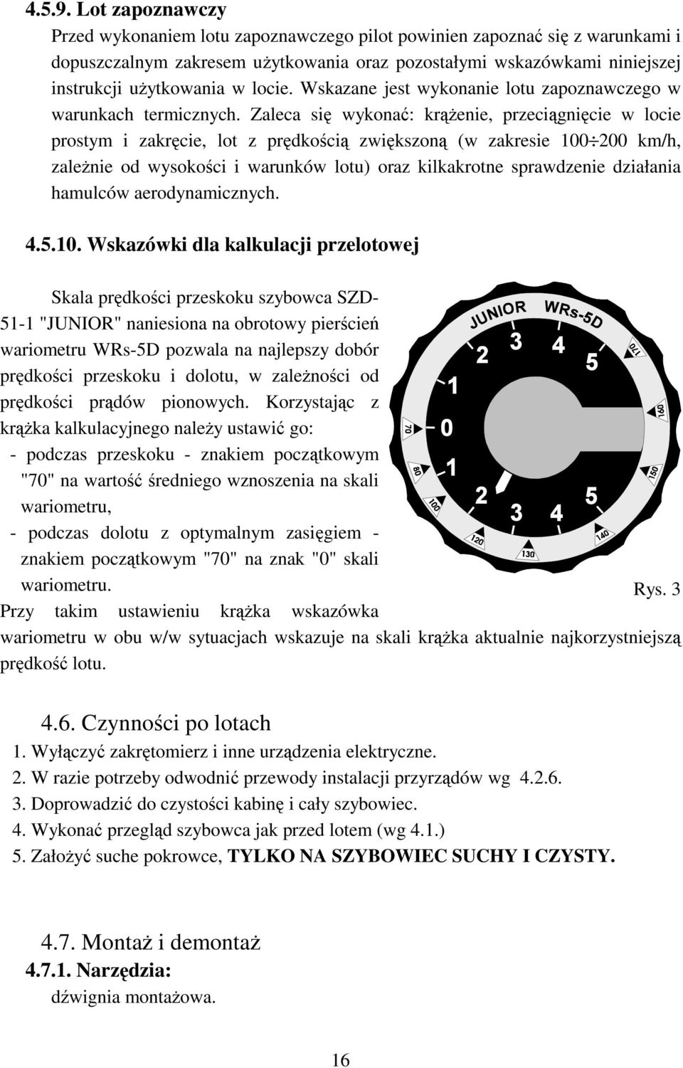 Wskazane jest wykonanie lotu zapoznawczego w warunkach termicznych.