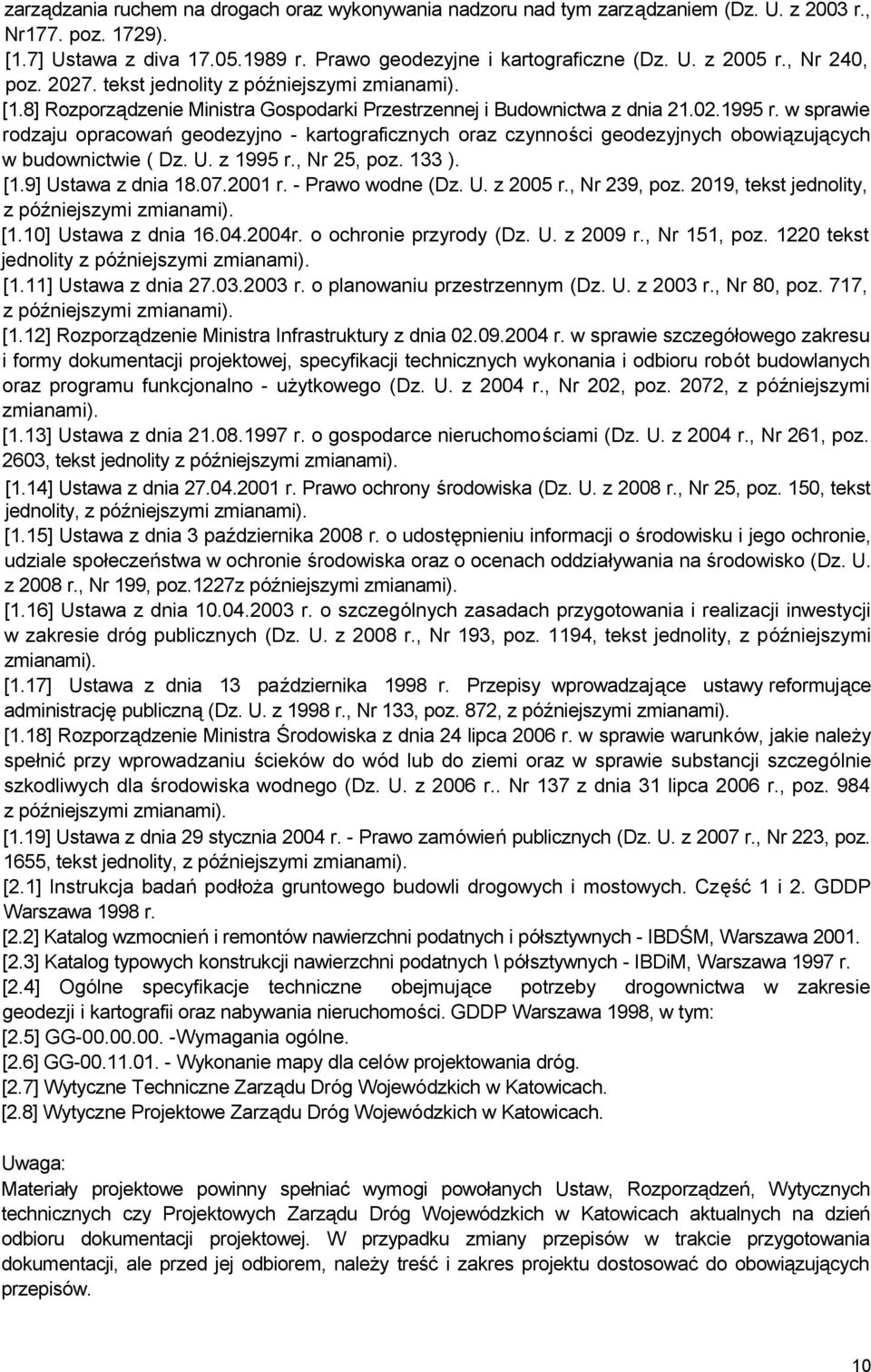 w sprawie rodzaju opracowań geodezyjno - kartograficznych oraz czynności geodezyjnych obowiązujących w budownictwie ( Dz. U. z 1995 r., Nr 25, poz. 133 ). [1.9] Ustawa z dnia 18.07.2001 r.