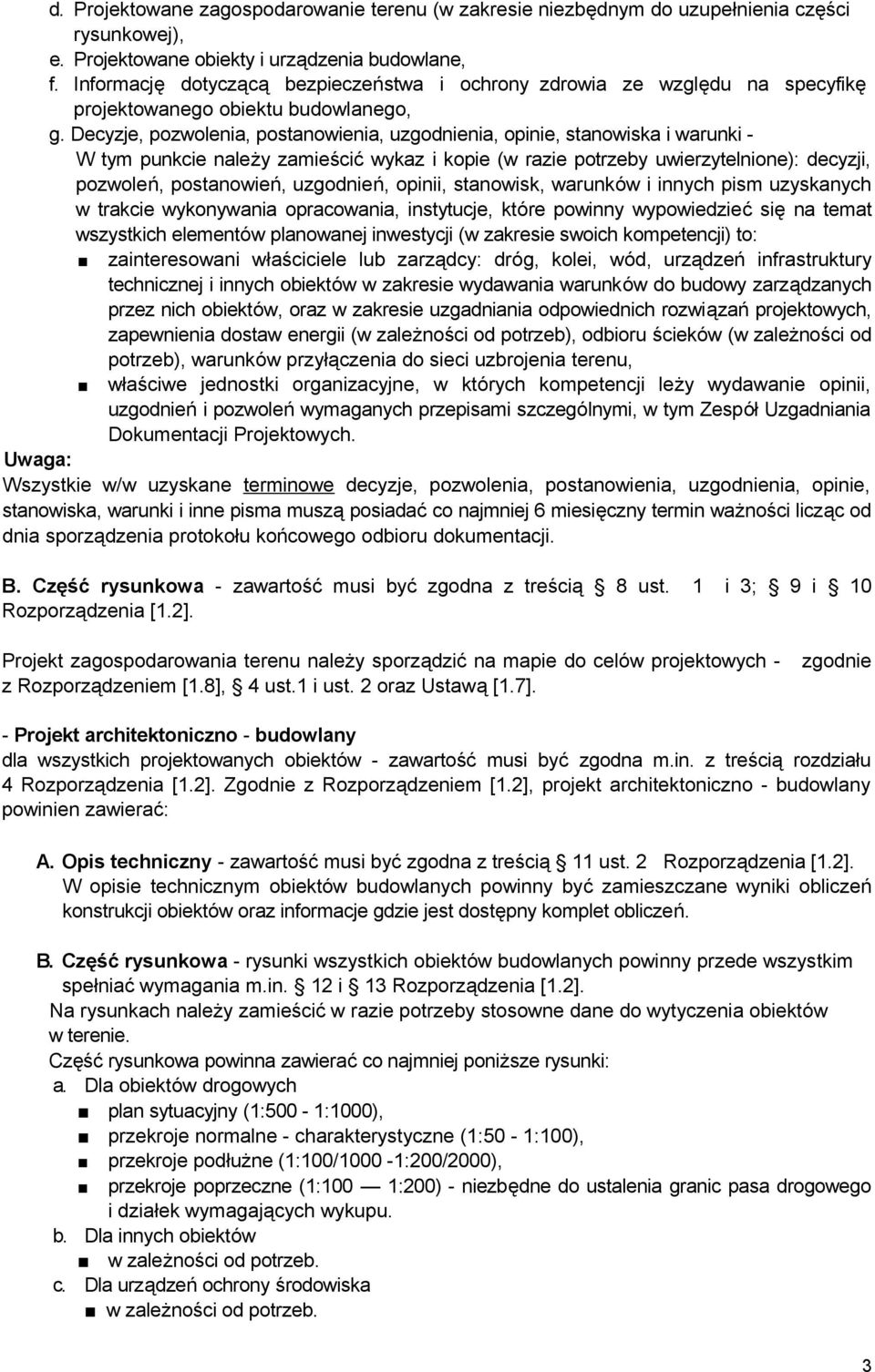 Decyzje, pozwolenia, postanowienia, uzgodnienia, opinie, stanowiska i warunki - W tym punkcie należy zamieścić wykaz i kopie (w razie potrzeby uwierzytelnione): decyzji, pozwoleń, postanowień,