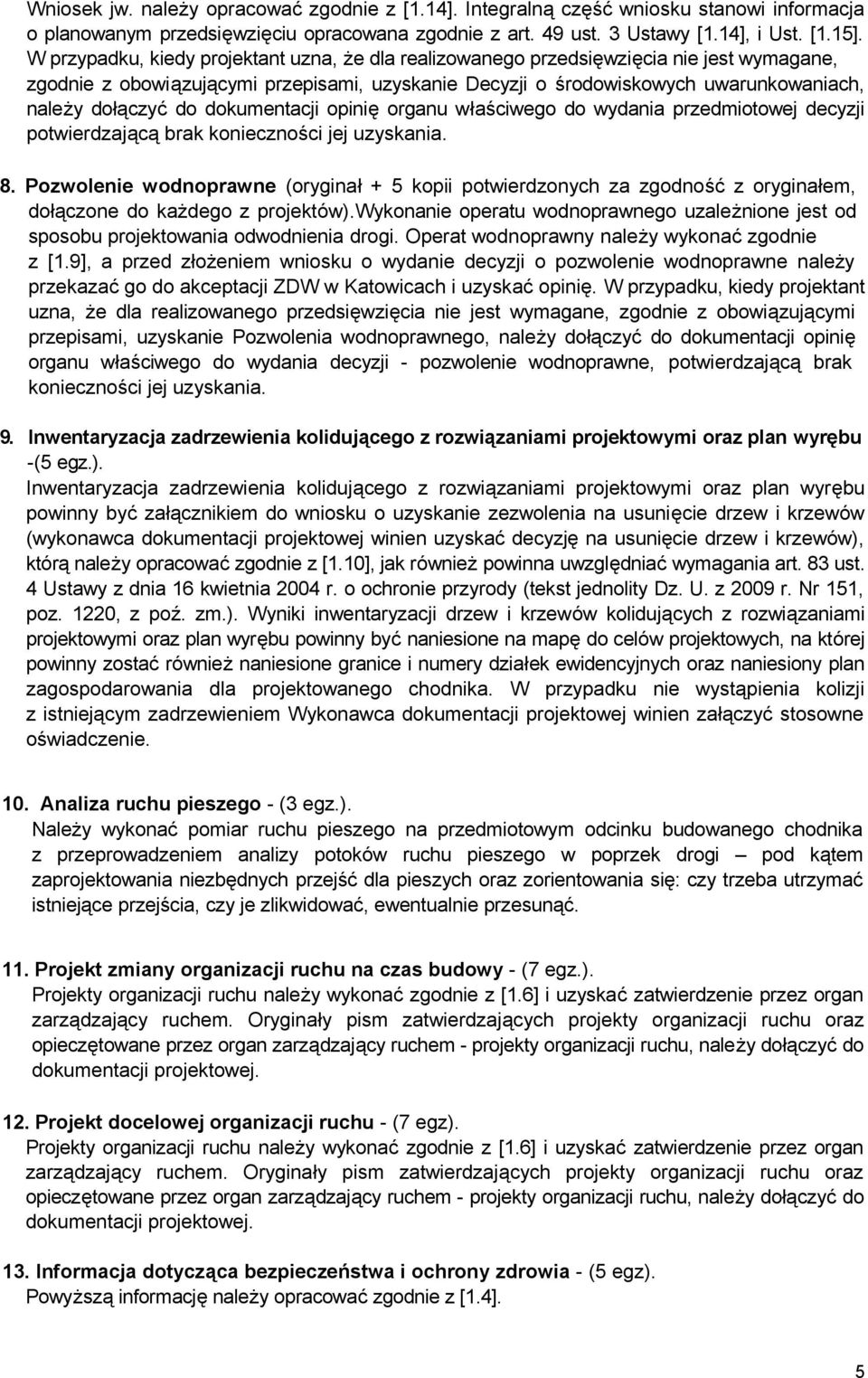 dokumentacji opinię organu właściwego do wydania przedmiotowej decyzji potwierdzającą brak konieczności jej uzyskania. 8.